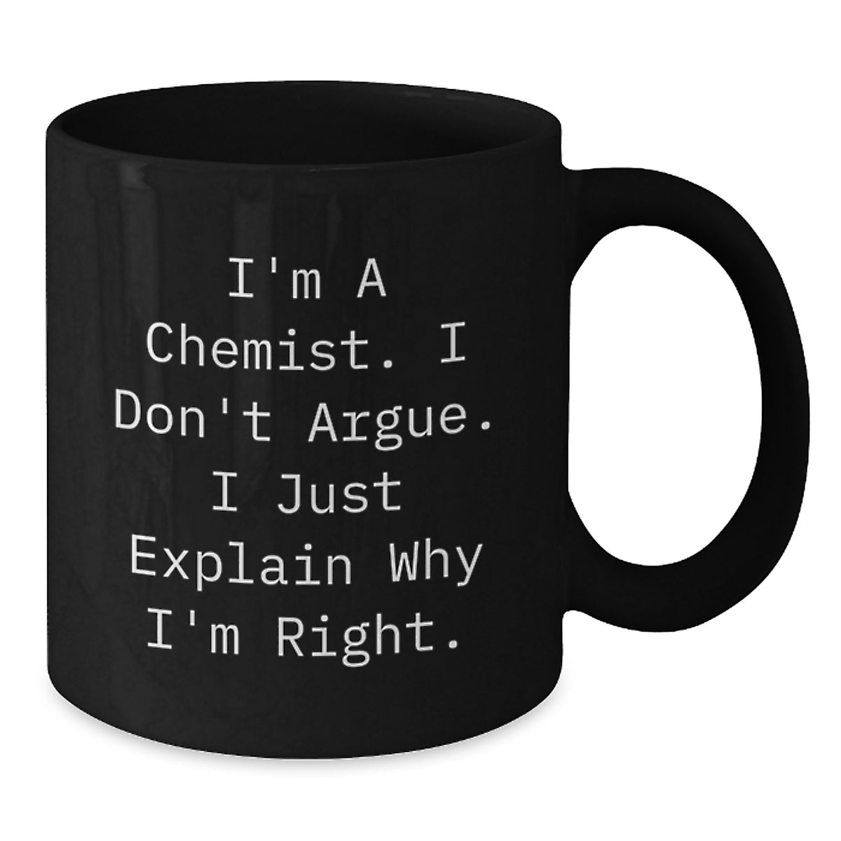 Sarcastic Chemist Gift - I Don't Argue, I Explain Novelty Coffee Mug - Additional