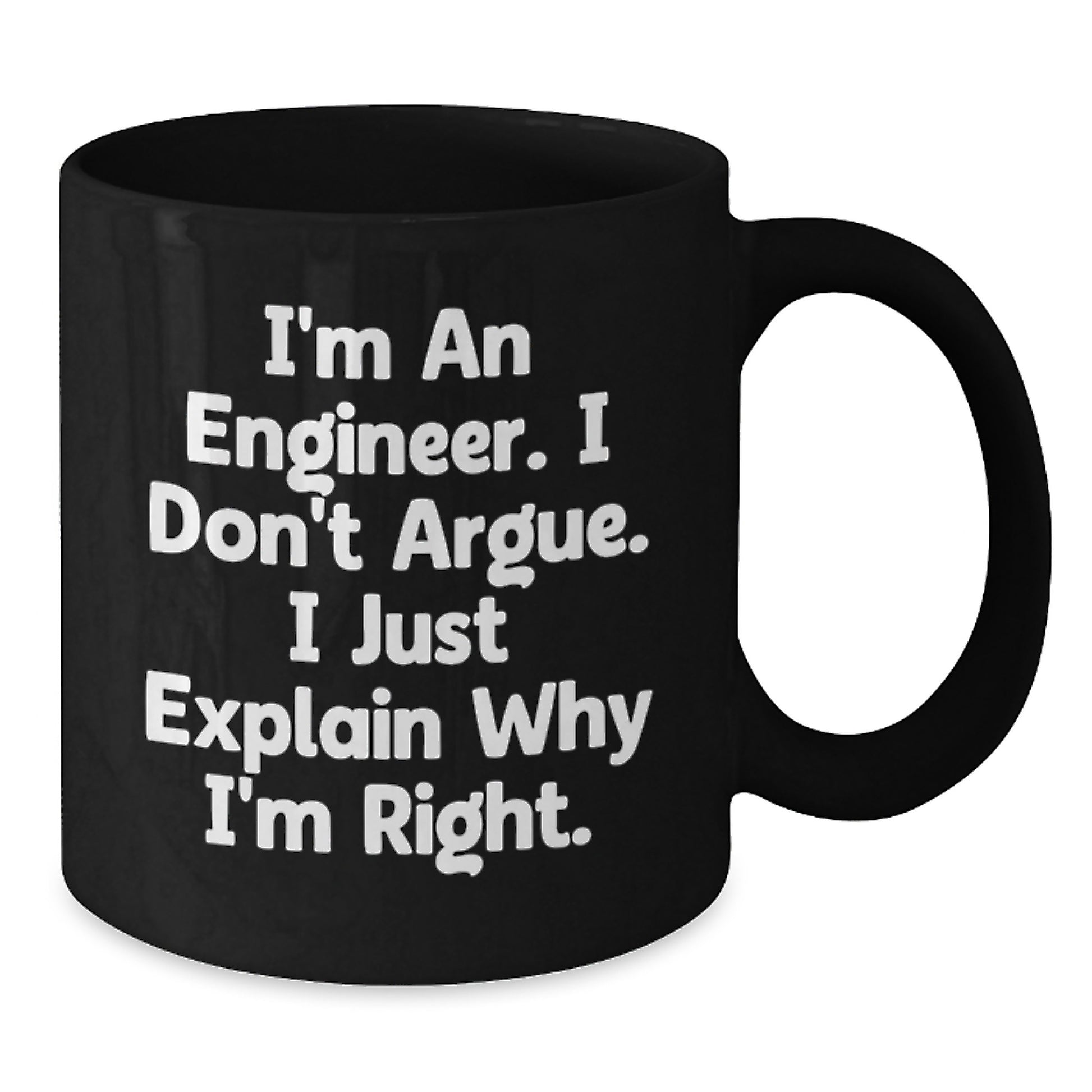 Funny Engineer Gifts for Men Women Friends Coworkers Family - Black Coffee Mug - I'm An Engineer I Don't Argue I Just Explain Why I'm Right. - Additional