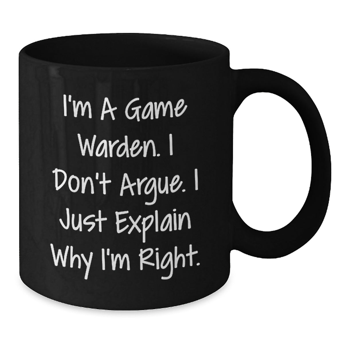 Game Warden Coffee Mug Gift for Him - I Don't Argue Keepsake - Additional