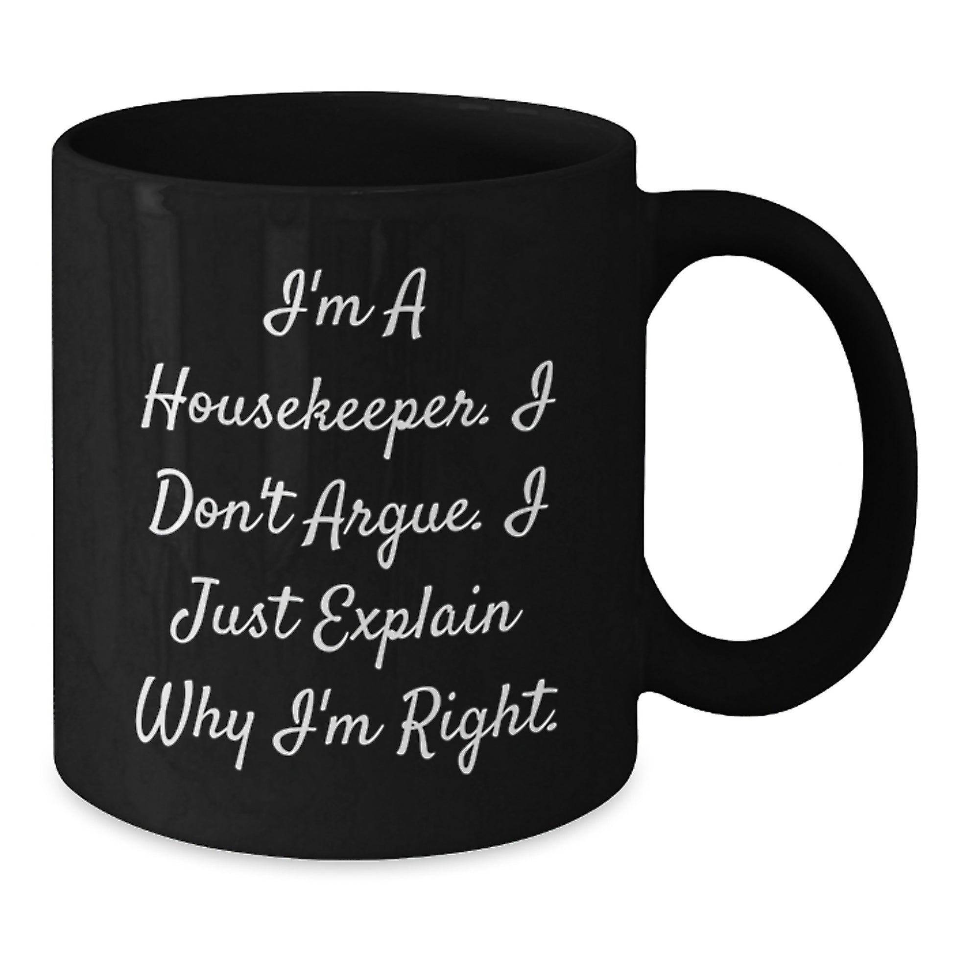 Funny Housekeeper Gifts for Men Women Friends Family - Black Coffee Mug I'm A Housekeeper I Don't Argue I Just Explain Why I'm Right. - Additional