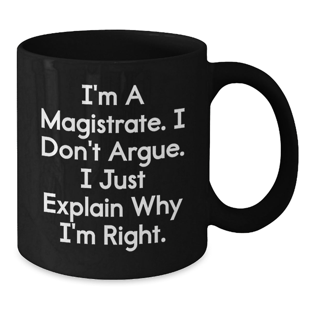 Magistrate Gifts from Men and Women, Black Coffee Mug, Funny Quote - Unique Mother's Day Unique Gifts for Her - Additional