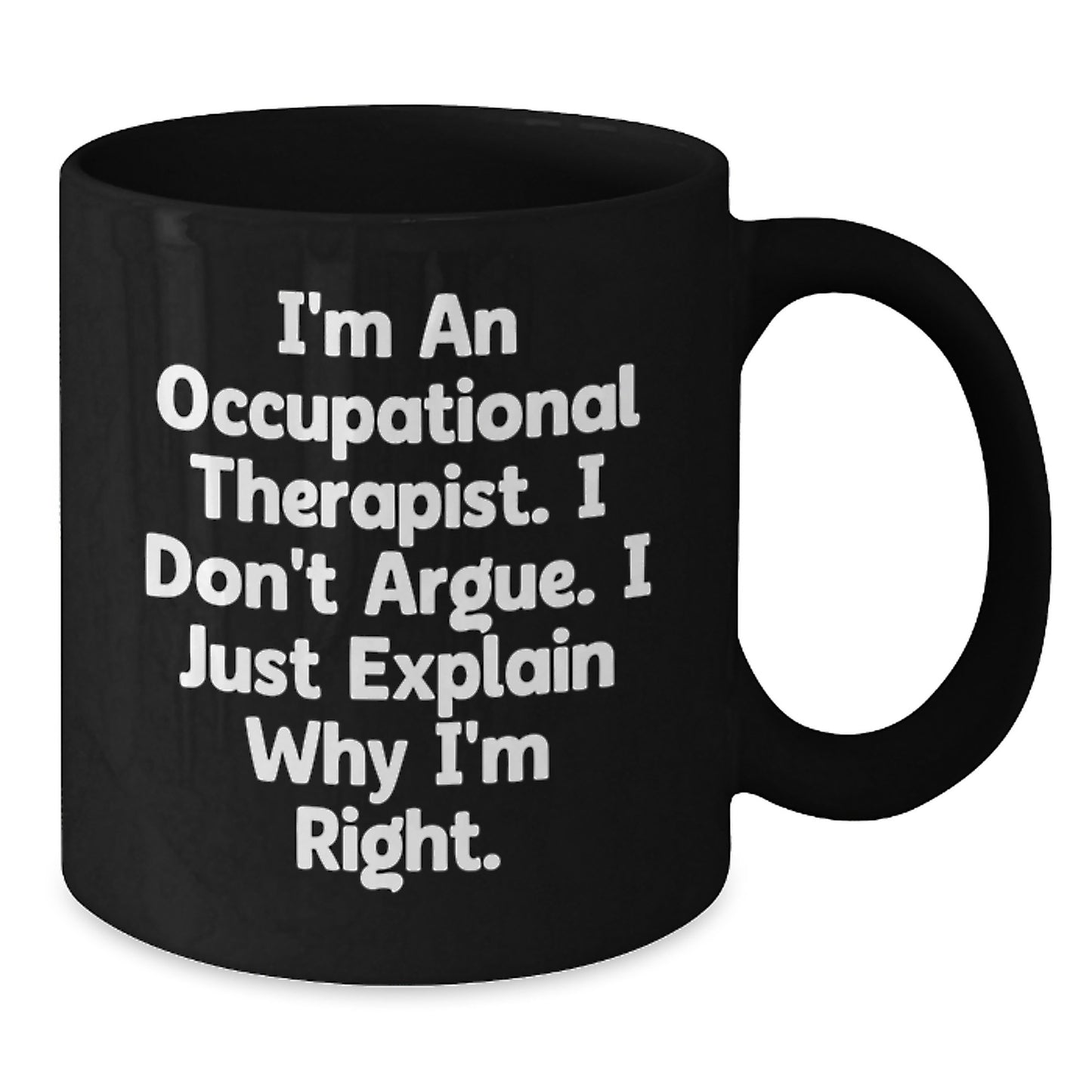 Occupational Therapist Gifts for Women - Funny Quote Black Coffee Mug, Gifts from Men to Occupational Therapist on Mother's Day, Ceramic Mug with 11oz or 15oz Capacity, Microwave and Dishwasher Safe - Additional