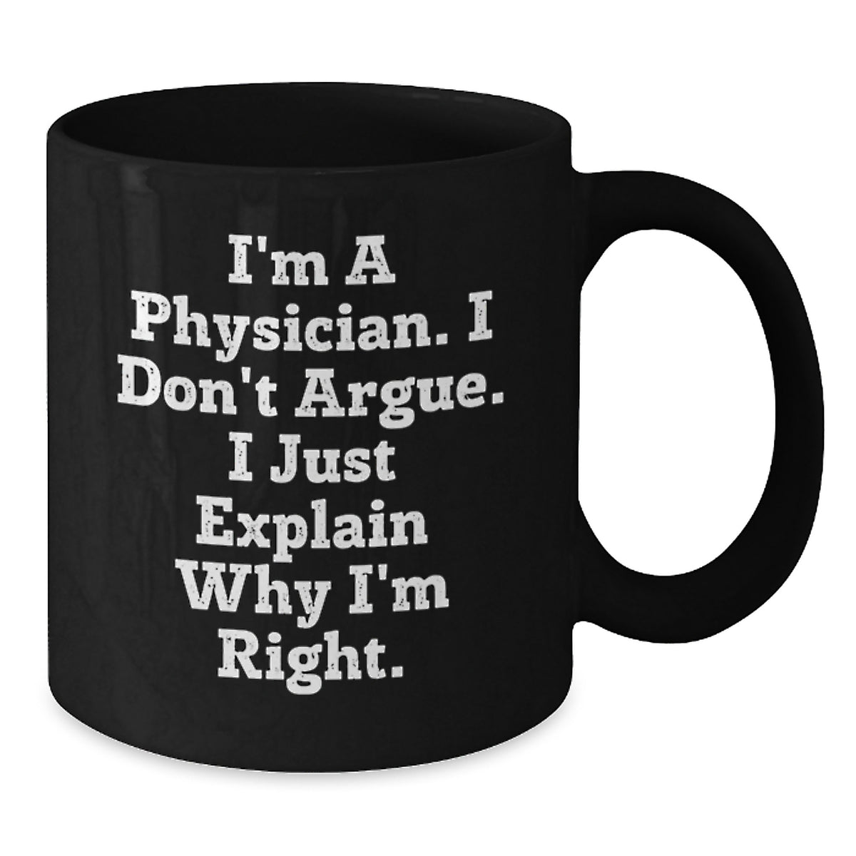 Physician Gift for Him - I'm A Physician, I Don't Argue Keepsake Coffee - Additional