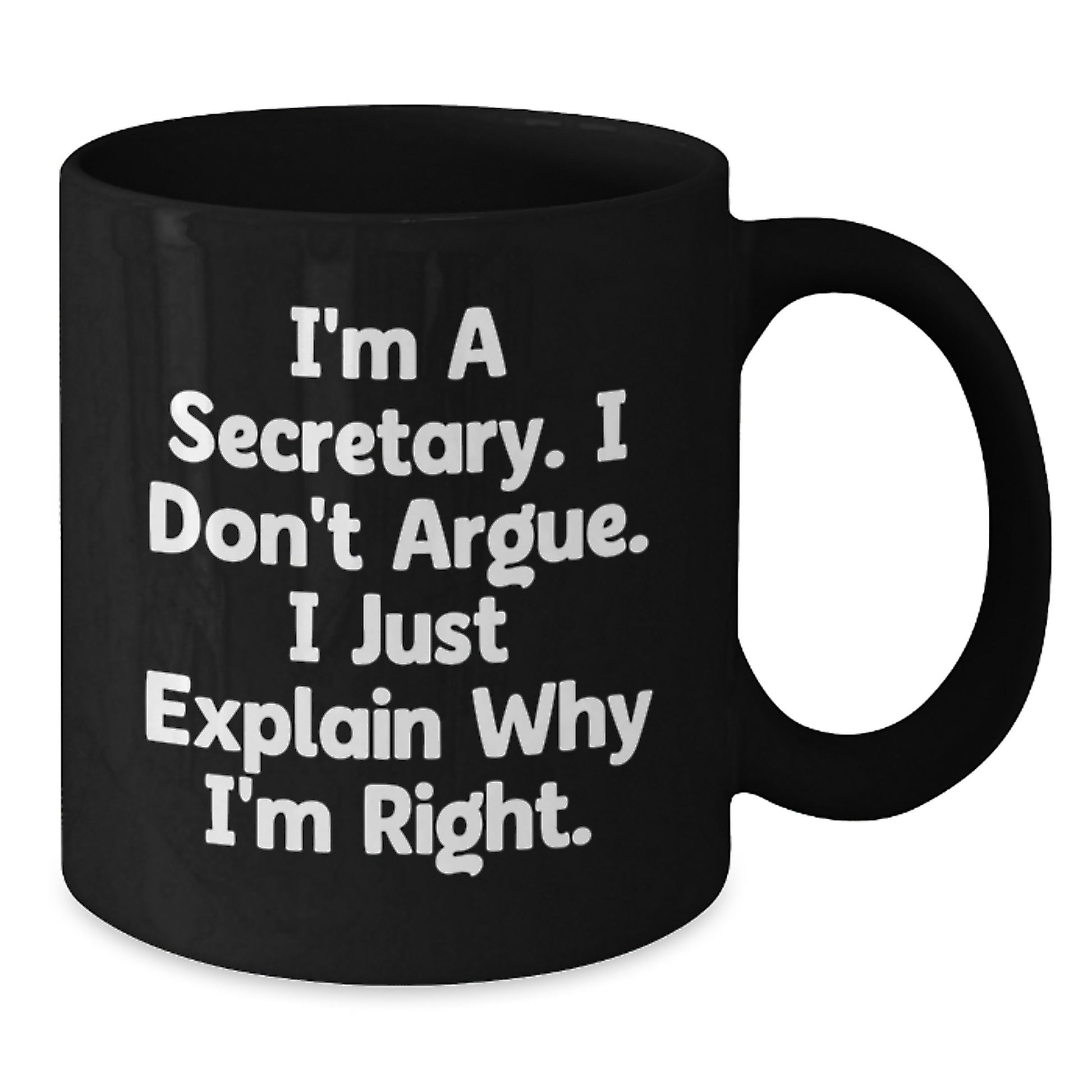 Funny Secretary Coffee Mugs, Gifts from Friends, Christmas Unique Gifts for Secretary, Black Coffee Mug, I'm A Secretary, I Don't Argue, I Just Explain Why I'm Right, 11oz, 15oz, Ceramic Mugs - Additional