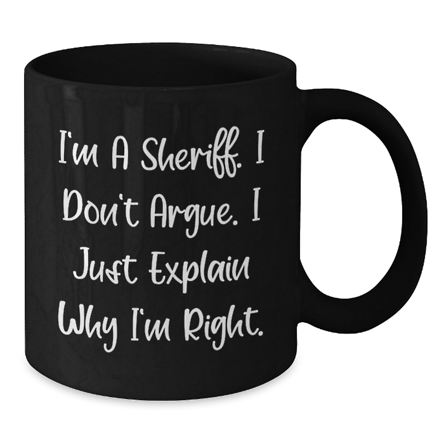Funny Sheriff Black Coffee Mug Gifts for Sheriff - I'm Right, I Explain - Birthday Unique Gift for Sheriff Friends and Family - Additional