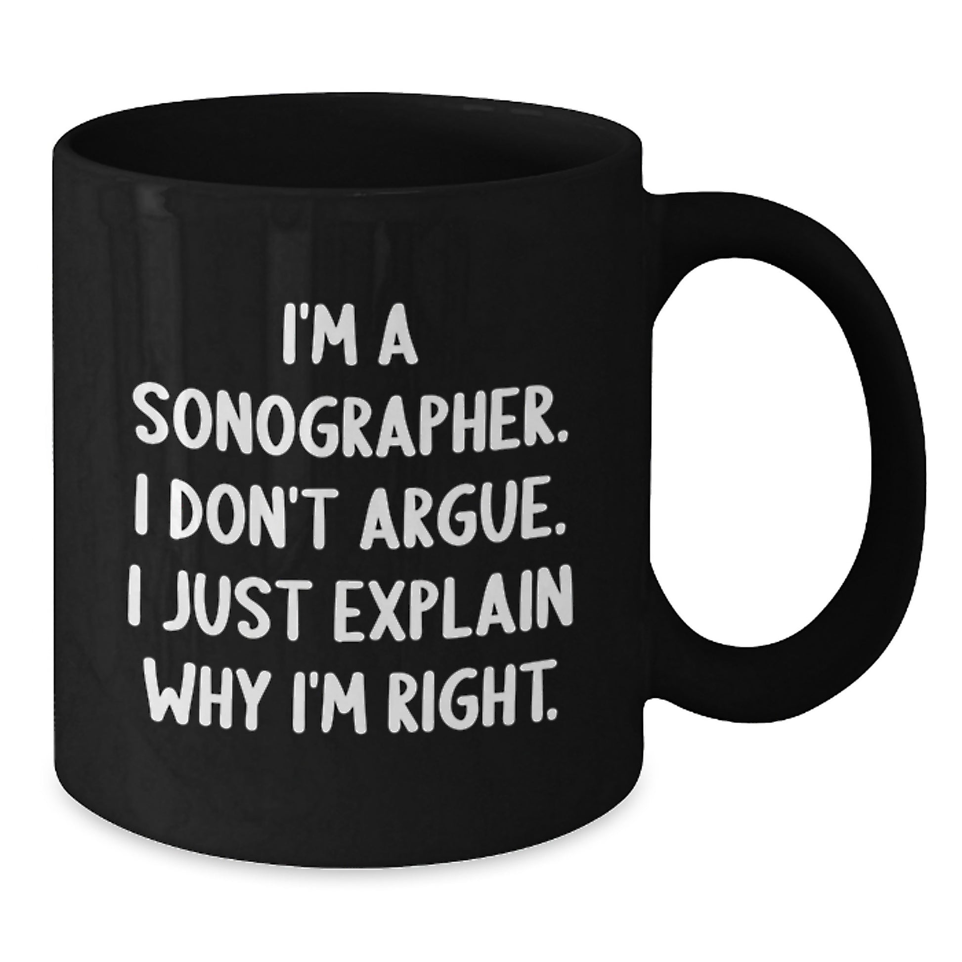 Funny Sonographer Gifts for Men Women Friends Coworkers Family - Black Coffee Mug I'm A Sonographer I Don't Argue I Just Explain Why I'm Right - Additional
