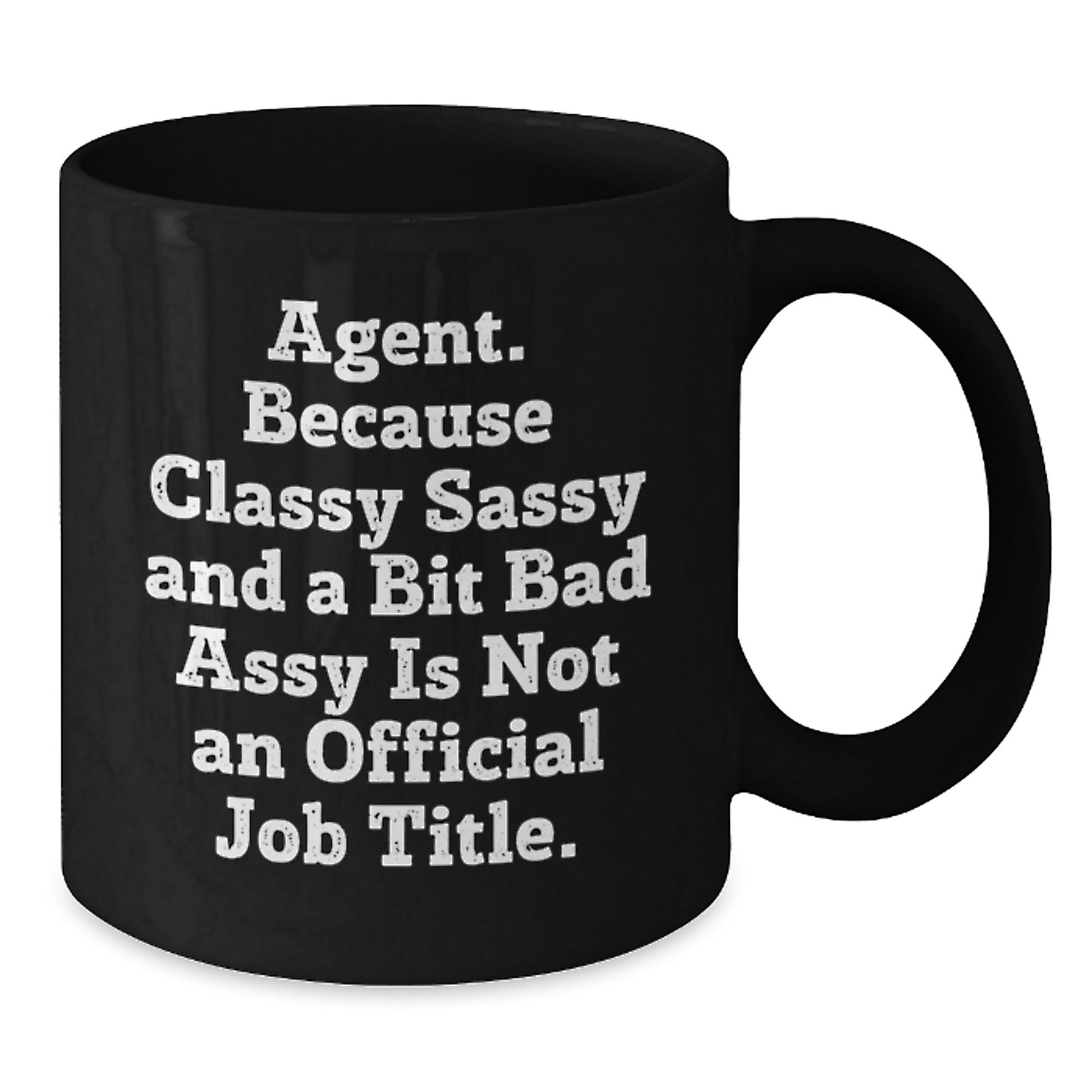 Funny Agent Gifts - Black Coffee Mug for Agent Graduation - Gifts from Friends or Family - 'Agent. Because Classy Sassy And A Bit Fearlessy Is Not An Official Job Title.' - Additional