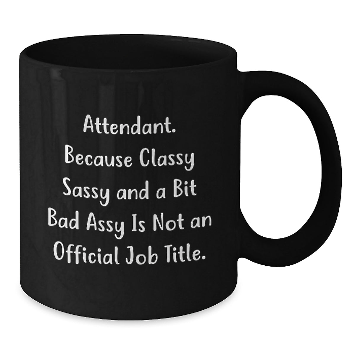 Attendant Coffee Mug Gift for Him - Classy, Sassy, and a Bit Bad Assy - Additional
