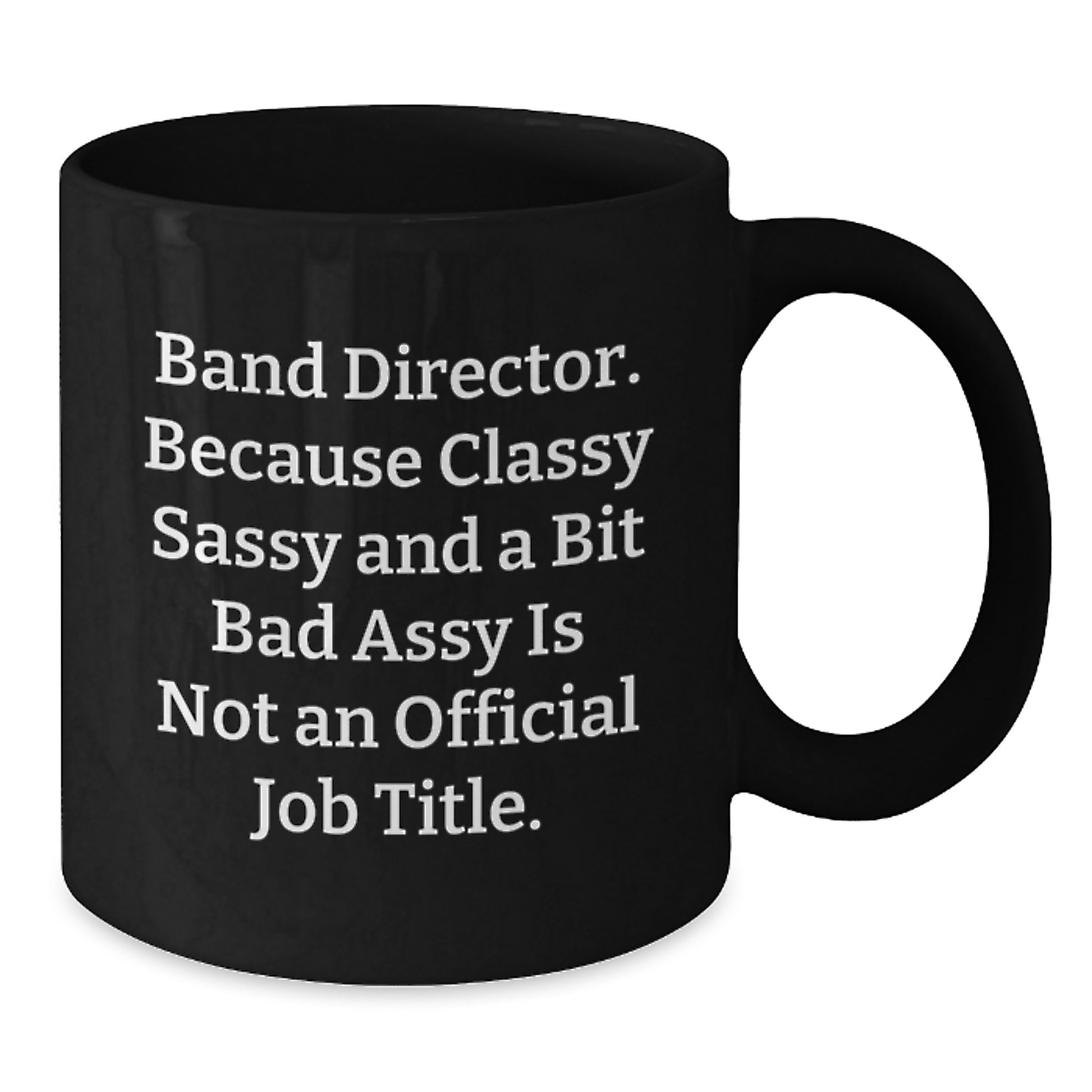 Funny Band Director Gifts for Men Women Friends from Family - Classy Sassy Fearlessy Black Coffee Mug - Additional