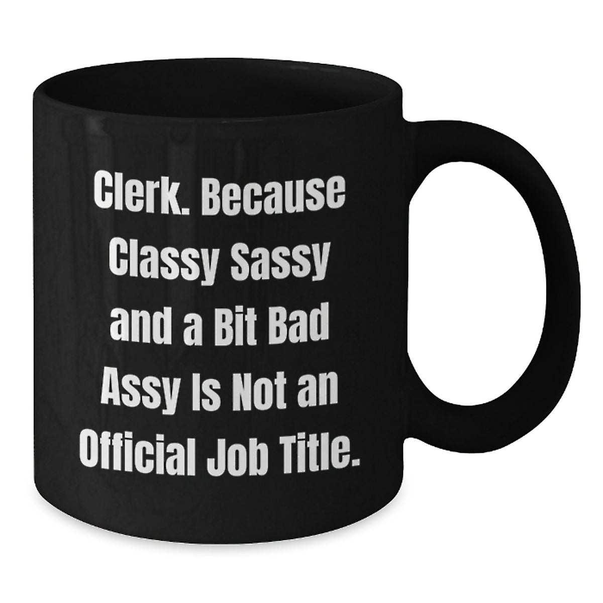Funny Clerk Gifts, Classy Sassy And A Bit Fearlessy Is Not An Official Job Title Mug, Best Black Coffee Mug for Clerk, Unique Gifts for Mom's Special Day - Additional