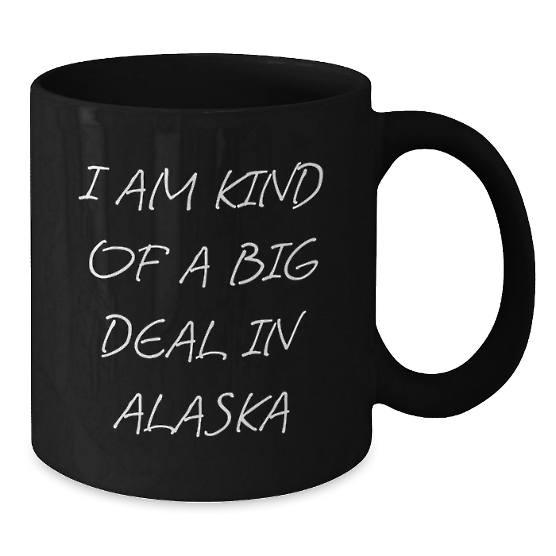 Funny Alaska Gifts from Men to Friends, Black Coffee Mug for Graduation Unique Gifts, 'I Am Kind Of A Prime Selection In Alaska' - Additional