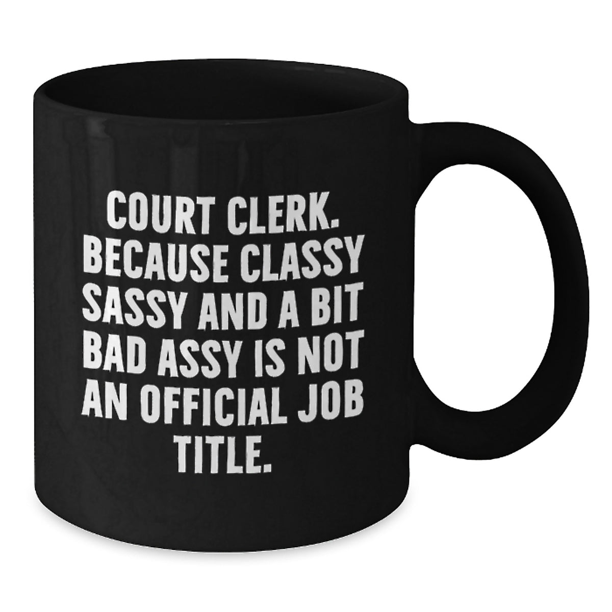 Court Clerk Gift For Him - Classy, Sassy Keepsake Black Coffee Mug - Additional
