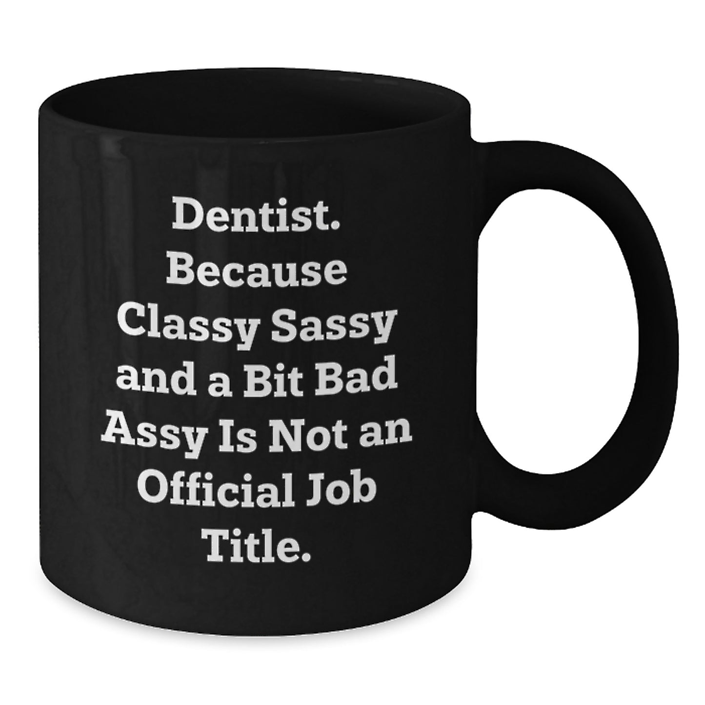 Funny Dentist Gifts for Men and Women, Black Coffee Mug with Quote 'Dentist. Because Classy Sassy And A Bit Fearlessy Is Not An Official Job Title. Christmas Unique Gifts from Friends or Family' - Additional