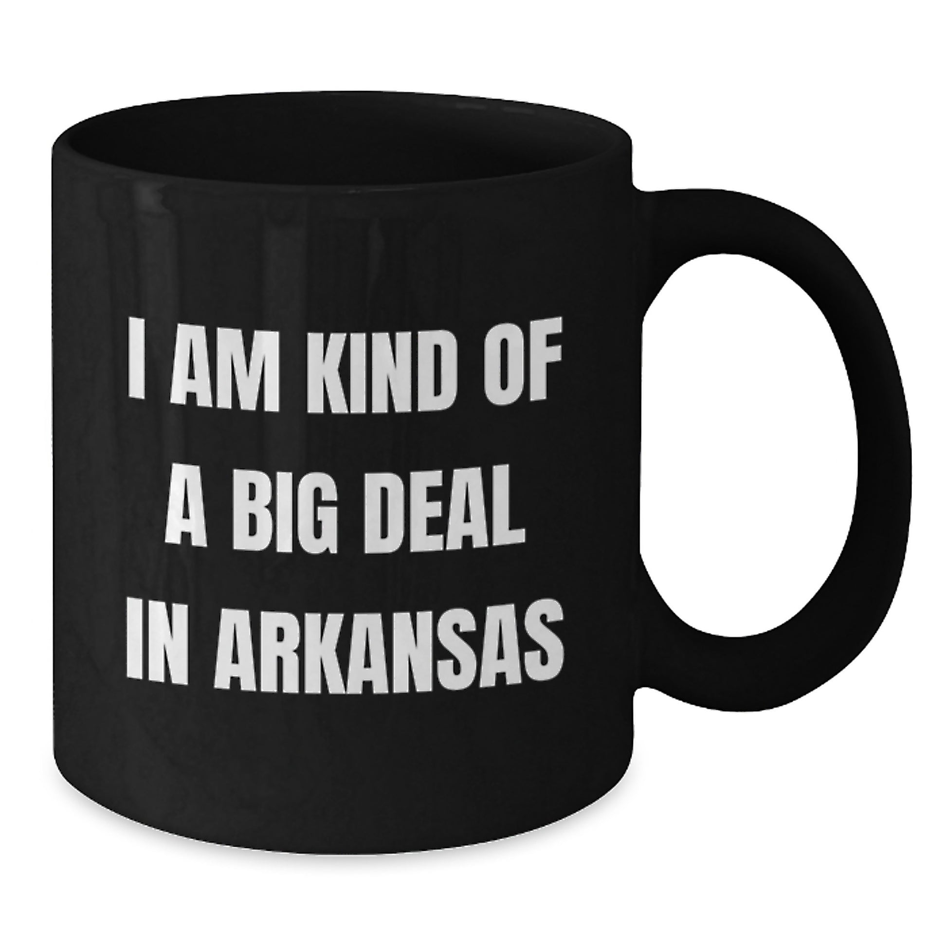 Funny Arkansas Gifts from Friends - Black Coffee Mug, I Am Kind Of A Prime Selection In Arkansas - Additional