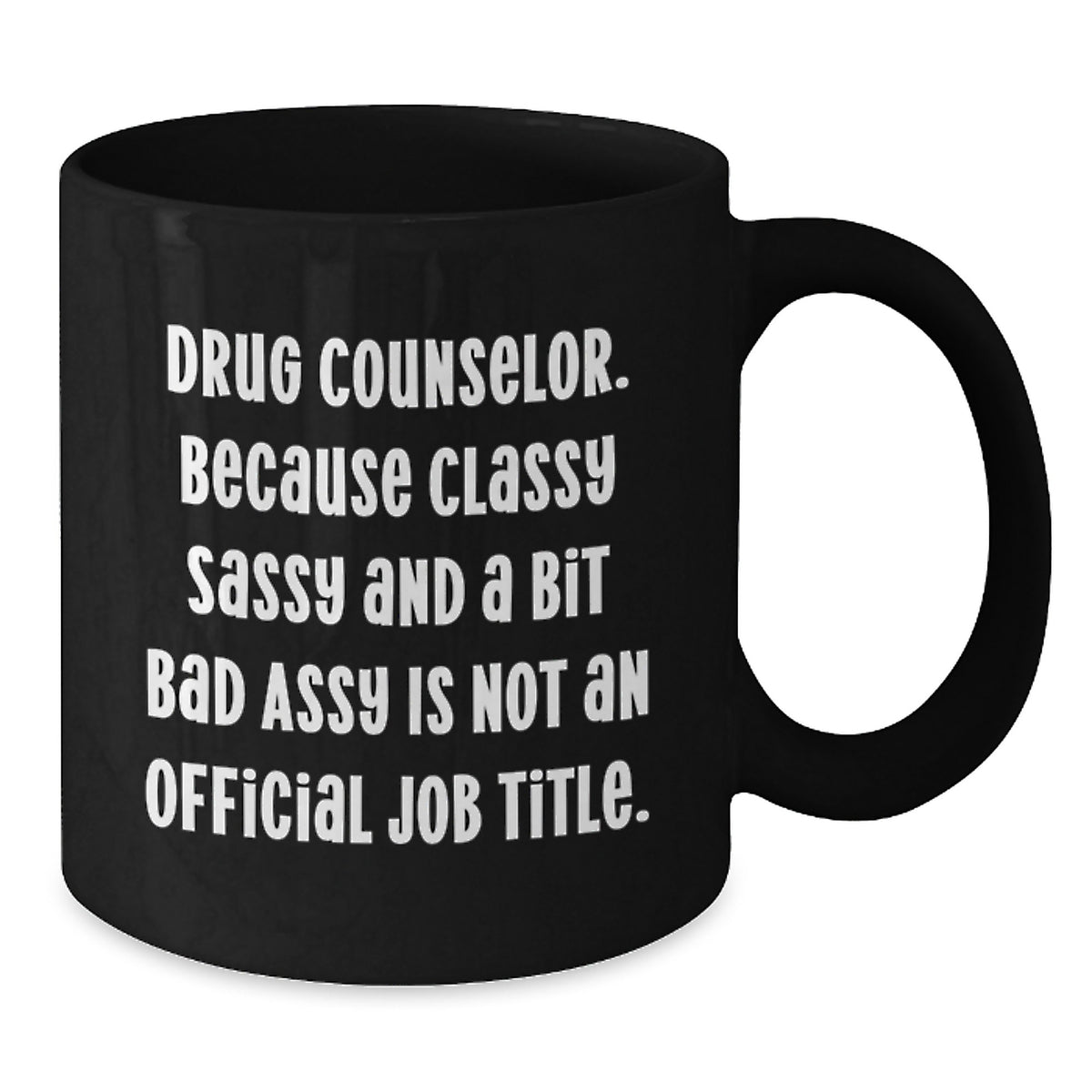 Drug Counselor Gift for Him - Classy, Sassy Keepsake Coffee Mug - Additional