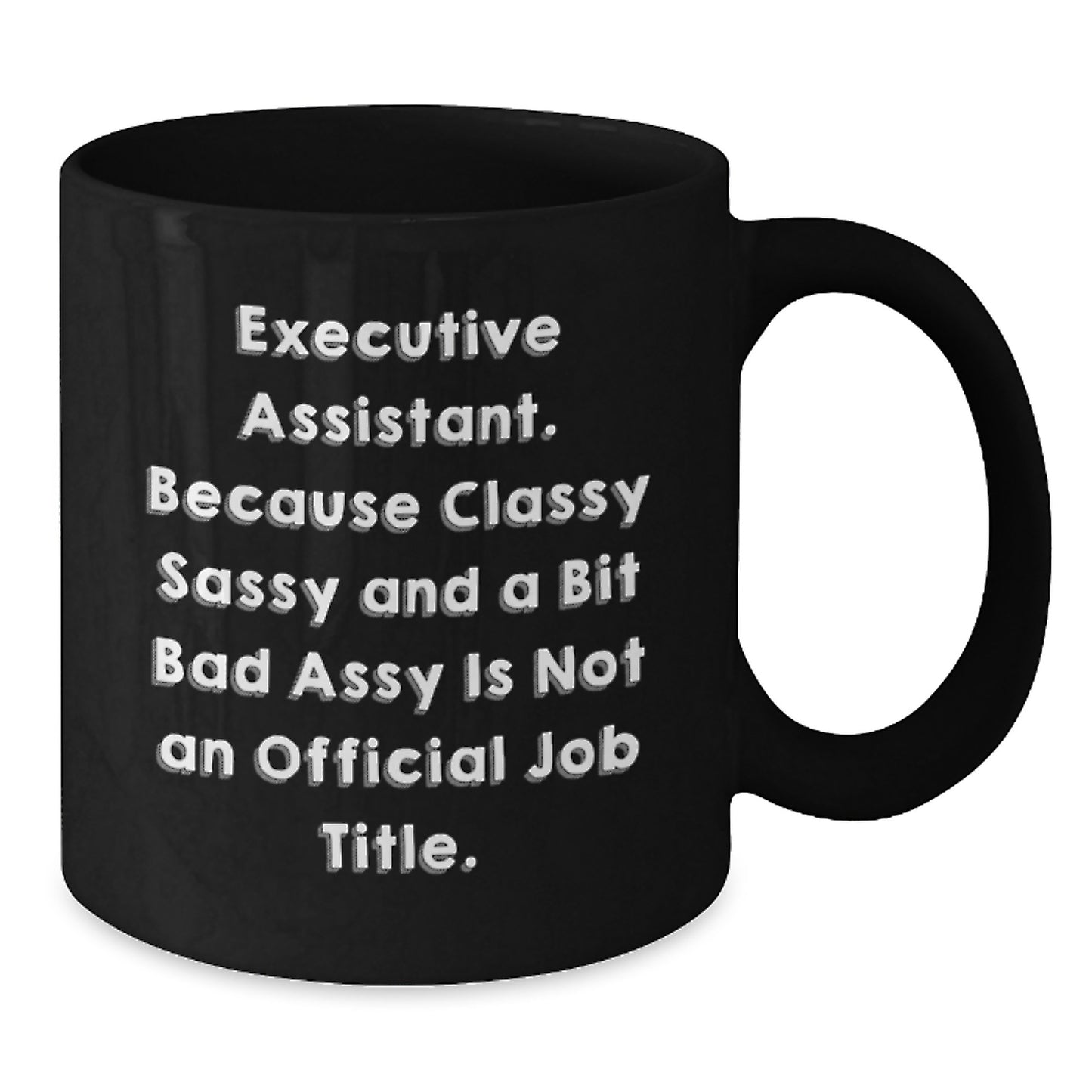 Funny Executive Assistant Gifts from Friends for Men and Women - Black Coffee Mug, Because Classy Sassy And A Bit Fearlessy Is Not An Official Job Title. - Additional