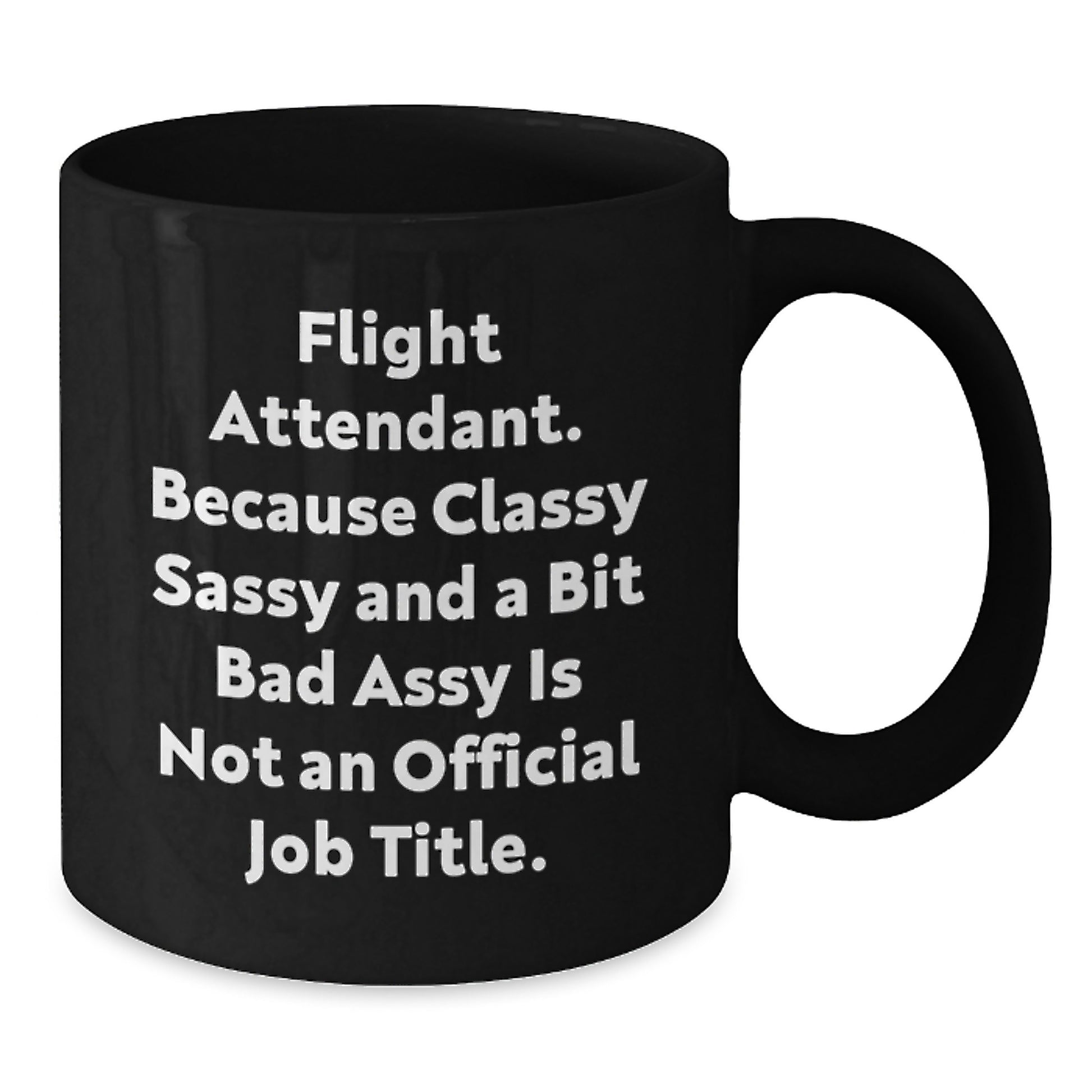 Funny Flight Attendant Gifts, Unique Black Coffee Mug for Her, Graduation Unique Gifts from Friends to Flight Attendant, Because Classy Sassy And A Bit Fearlessy Is Not An Official Job Title. - Additional