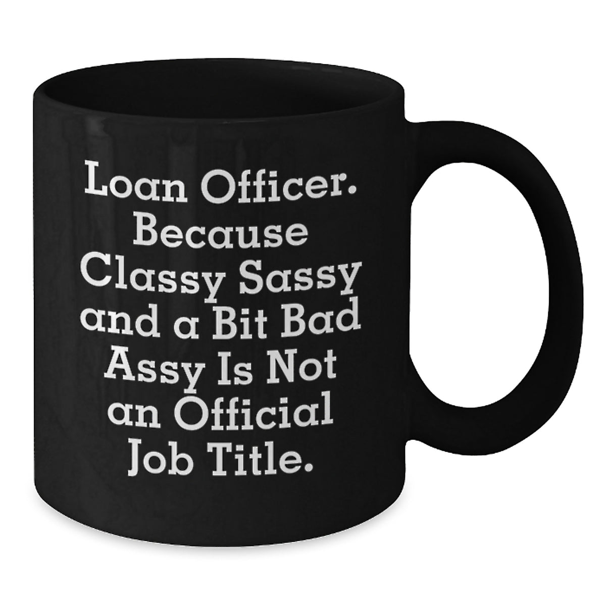 Loan Officer Gift for Him A Classy, Sassy Keepsake Mug - Additional