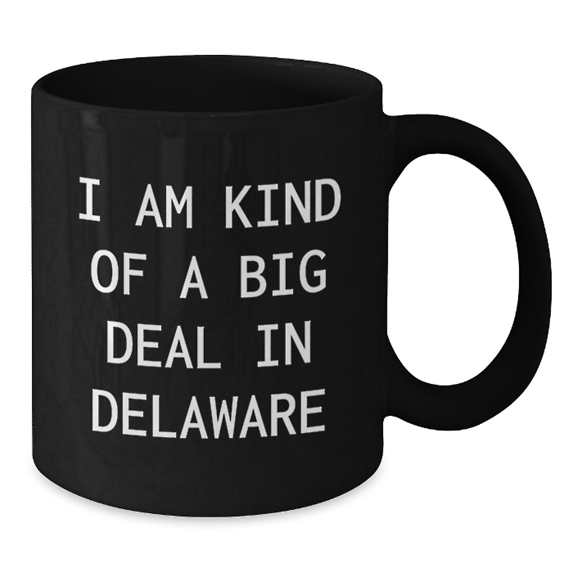 Funny Delaware Black Coffee Mugs Gifts from Men to Friends and Family Who Say I Am Kind Of A Prime Selection In Delaware, Unique Graduation Gifts - Additional