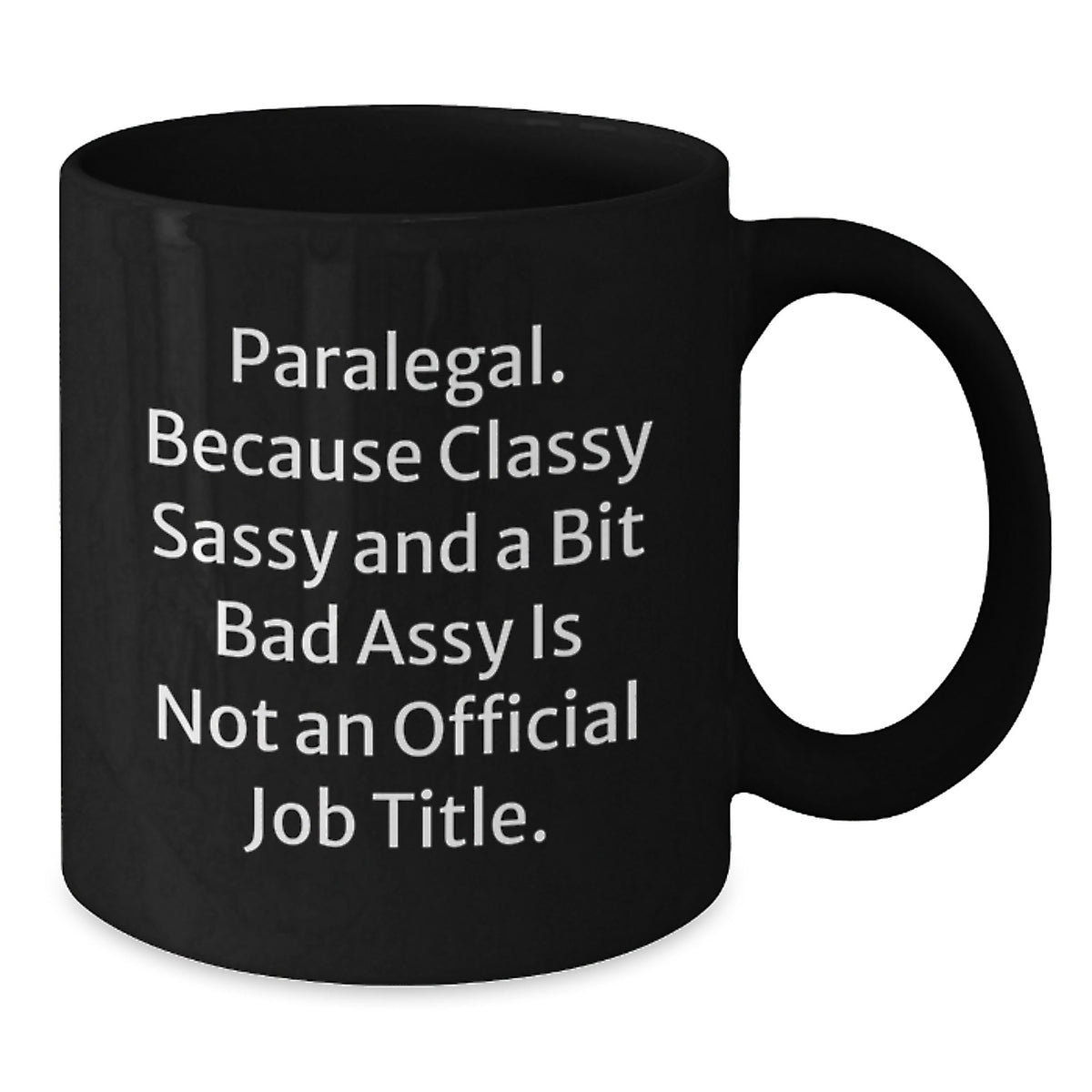Paralegal Gift for Him Classy, Sassy Mug - A Keepsake Present - Additional