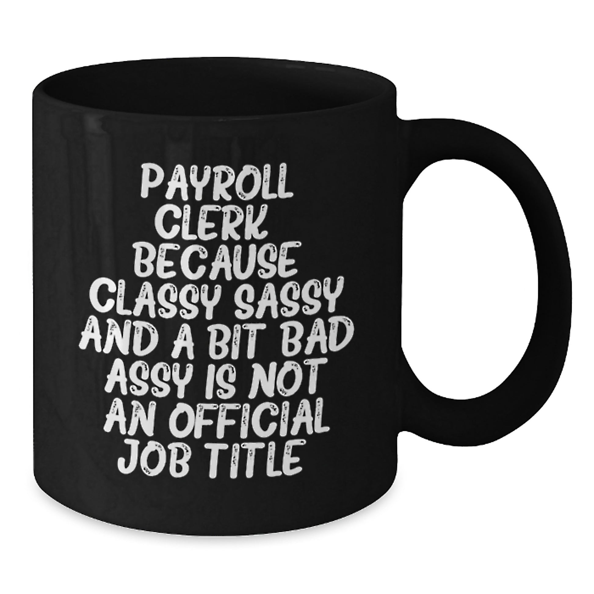 Funny Payroll Clerk Gifts for Men - Classy Sassy And A Bit Fearlessy Is Not An Official Job Title, Black Coffee Mug for Payroll Clerk, Graduation Unique Gifts from Friends, Family - Additional