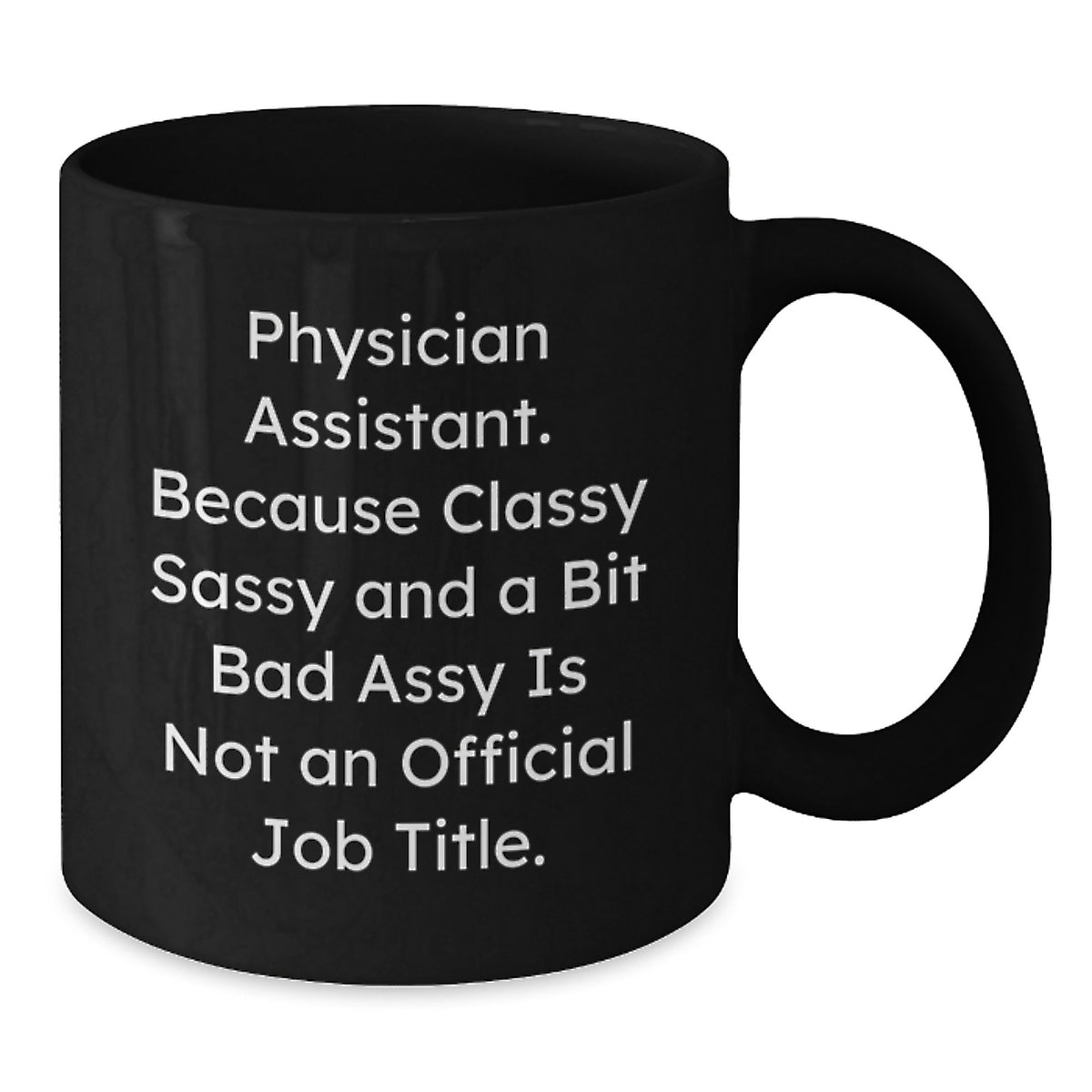 Physician Assistant Gift for Him - Classy, Sassy Keepsake Coffee Mug - Additional