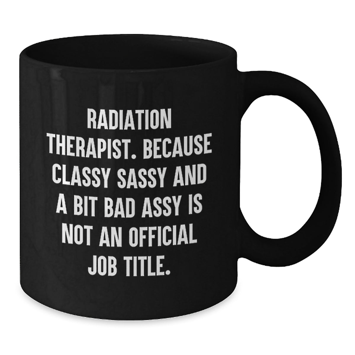 Radiation Therapist Gift for Him - Classy Sassy Mug Keepsake - Additional