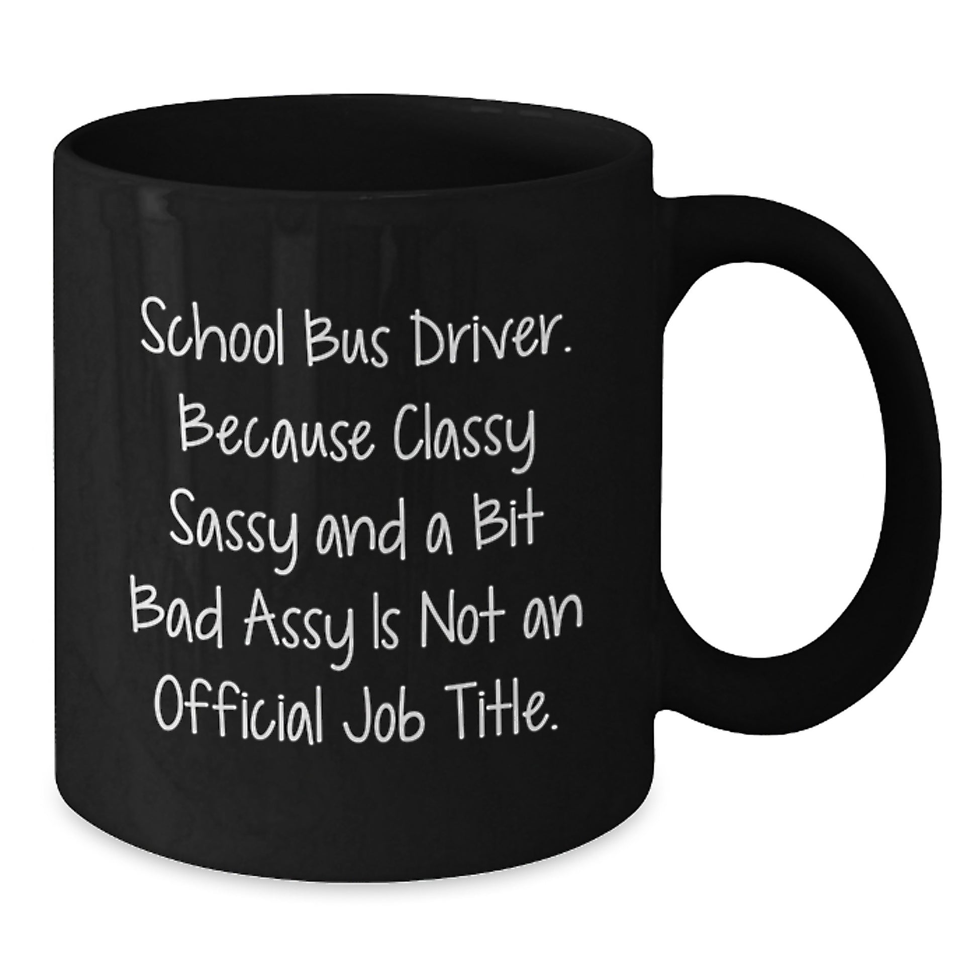 Funny School Bus Driver Gifts for Men, Women, Friends, Coworkers, and Family - Classy Sassy And A Bit Fearlessy Black Coffee Mug - Additional