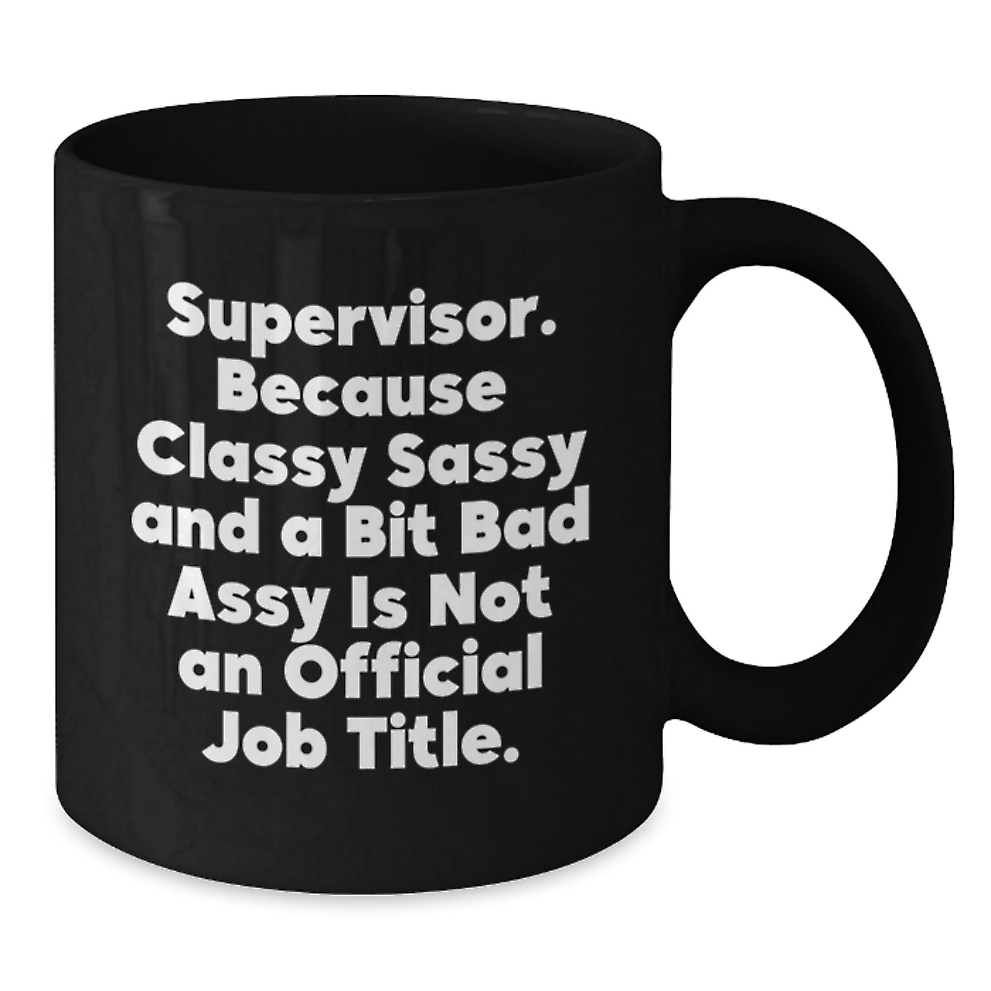 Funny Supervisor Gifts from Men to Women Christmas Unique Mugs - Supervisor Because Classy Sassy And A Bit Fearlessy Is Not An Official Job Title. Black Coffee Mug for Coworkers or Family - Additional