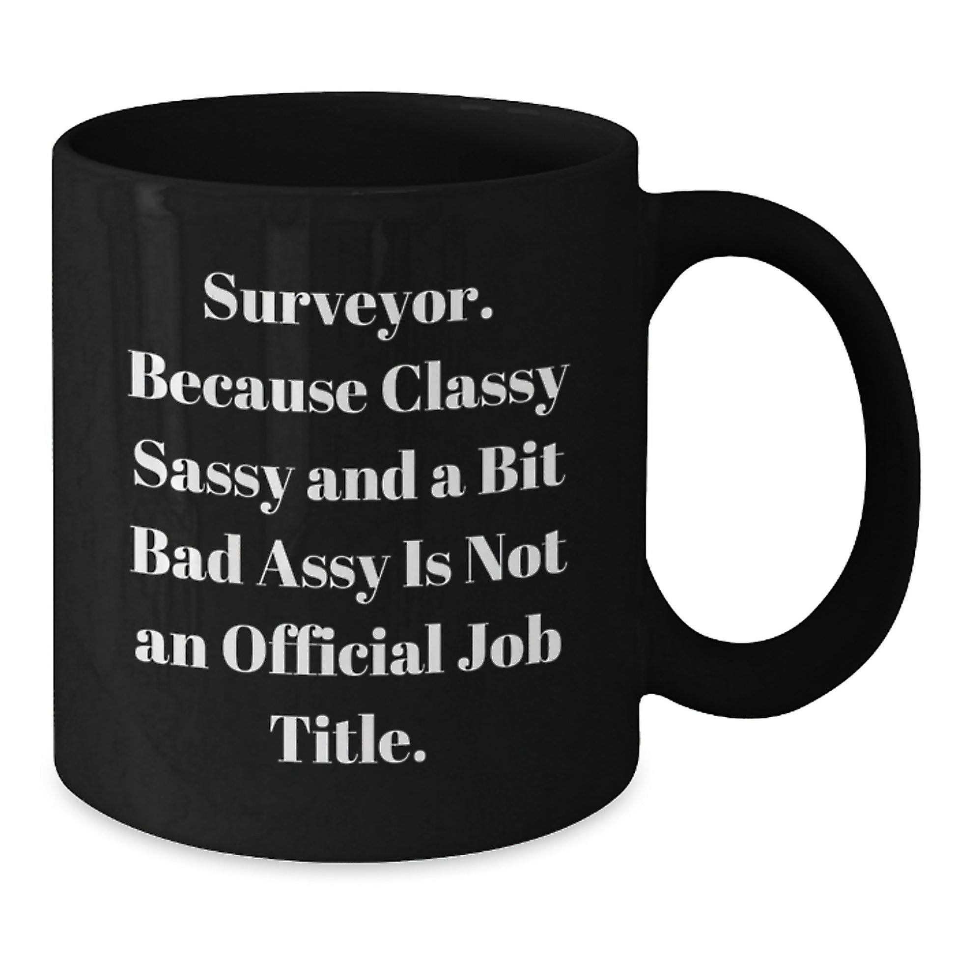 Funny Surveyor Gifts for Mother's Day - Classy Sassy Surveyor Black Coffee Mug Gifts from Friends for Surveyor - Additional