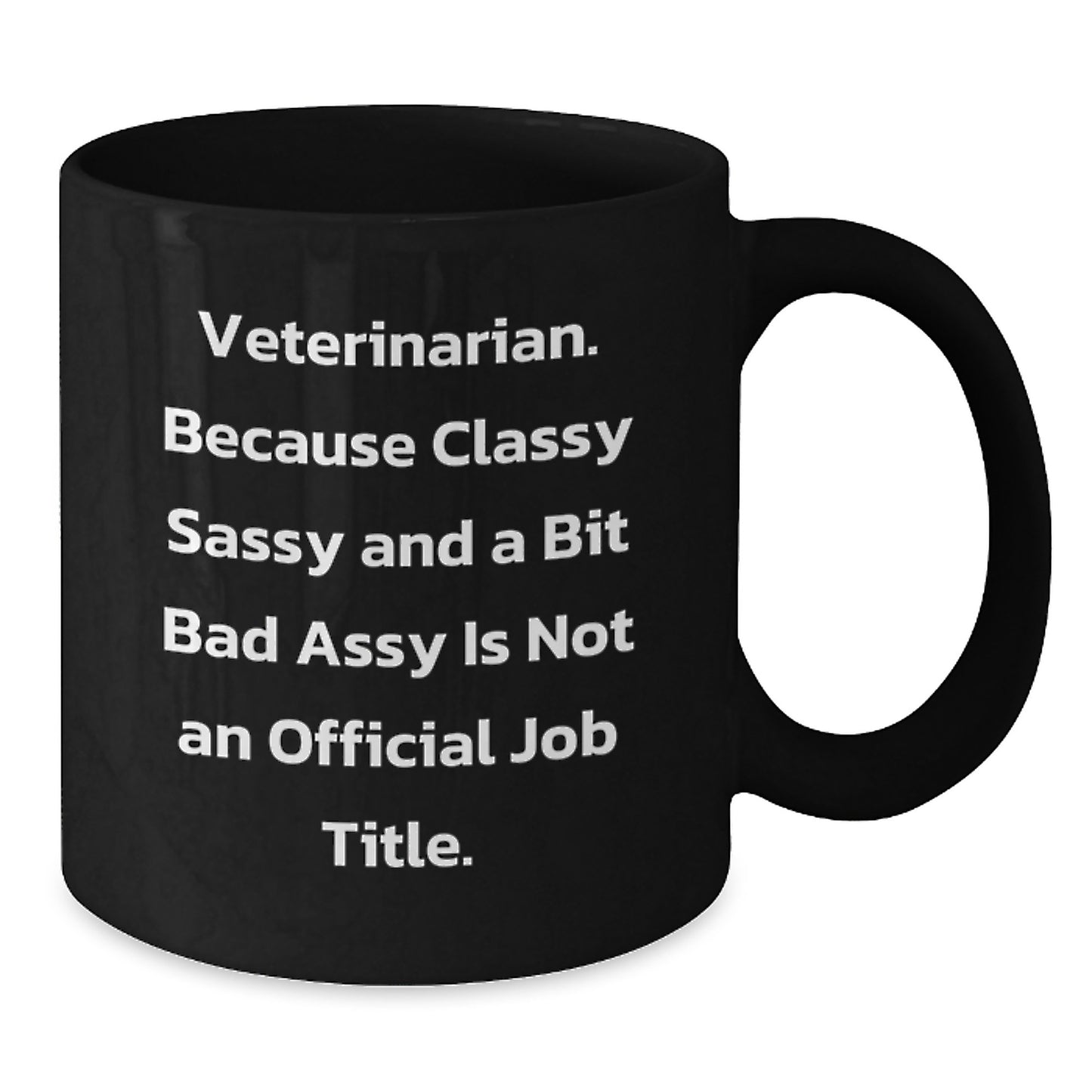 Funny Veterinarian Gifts for Mom - Black Coffee Mug - 'Veterinarian. Because Classy Sassy And A Bit Fearlessy Is Not An Official Job Title.' - Additional