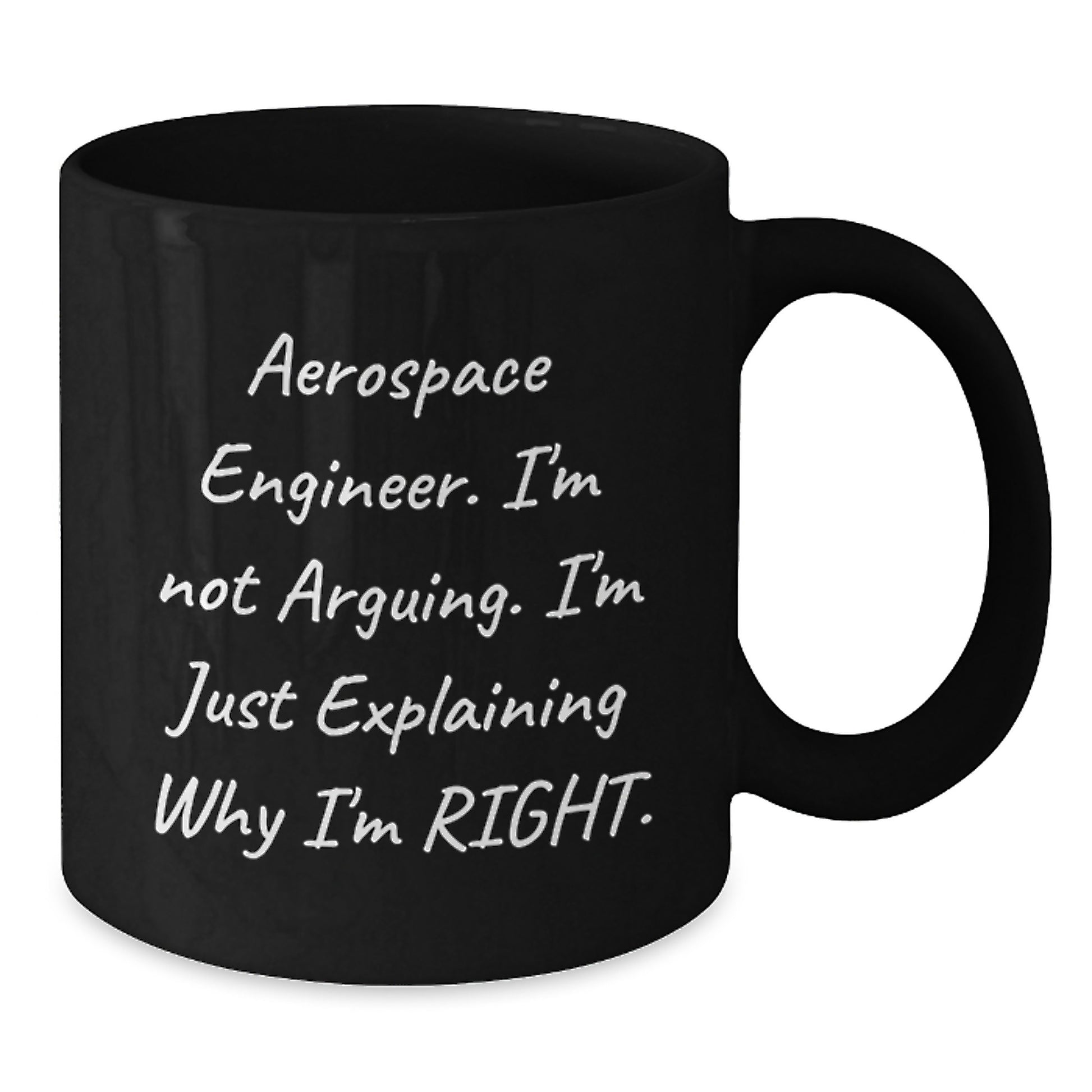 Funny Aerospace Engineer Gifts, Mother's Day Unique Gifts from Family, Black Coffee Mug for Aerospace Engineer, 'I'm Not Arguing. I'm Just Explaining Why I'm Right.' - Additional