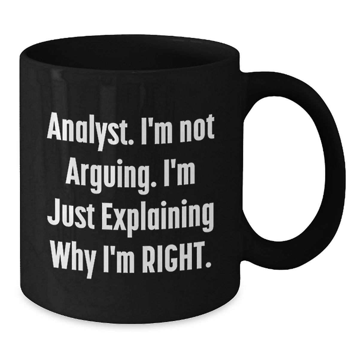 Analyst Black Coffee Mug for Coworkers Birthday Gift I'm Not Arguing - Additional