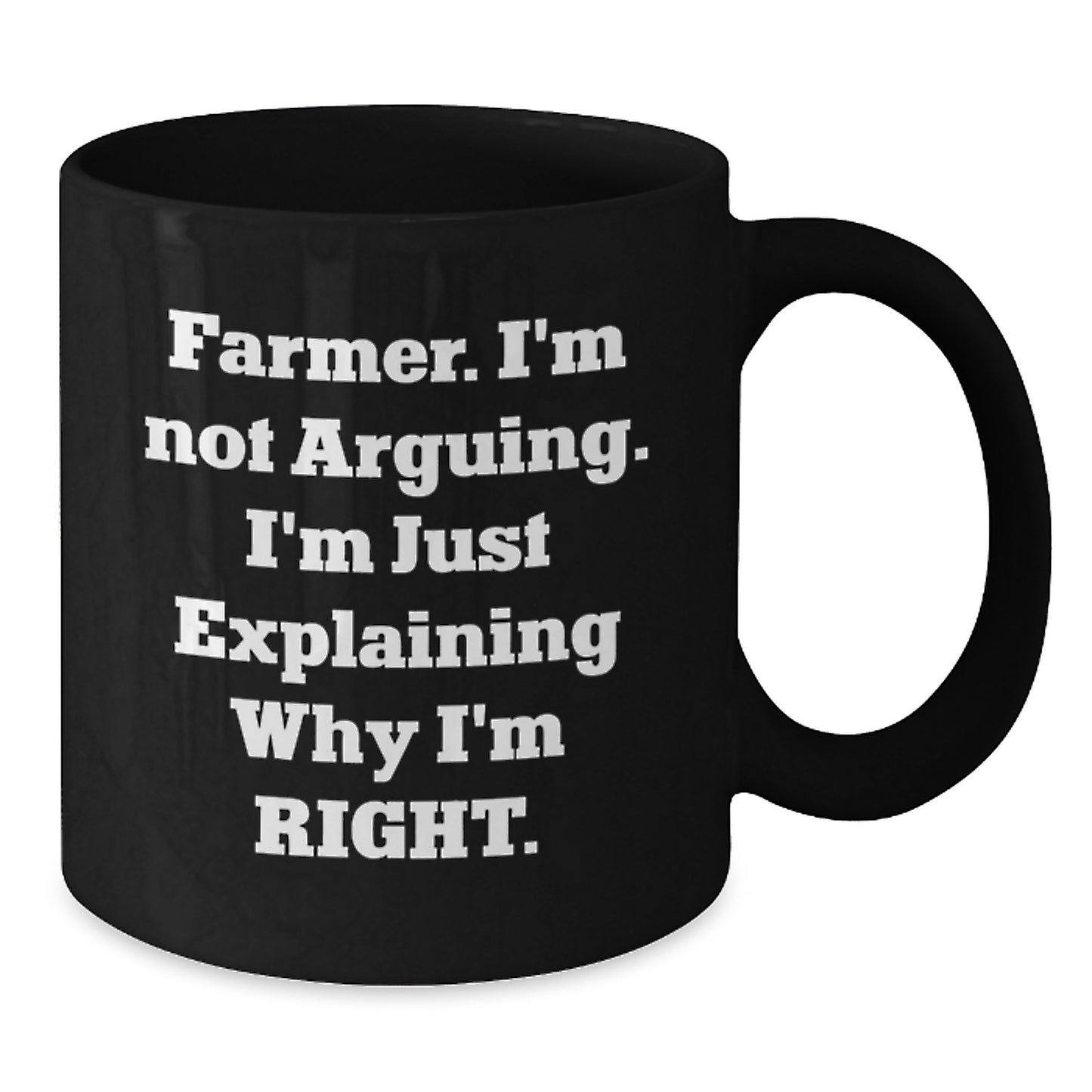 Funny Farmer Gifts for Graduation - 'I'm Not Arguing. I'm Just Explaining Why I'm Right.' Black Coffee Mug from Friends to Farmer - Additional