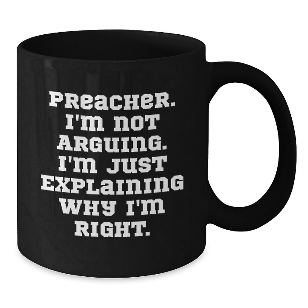 Witty Preacher Gift for Friends - Novelty Coffee Mug, I'm Not Arguing - Additional