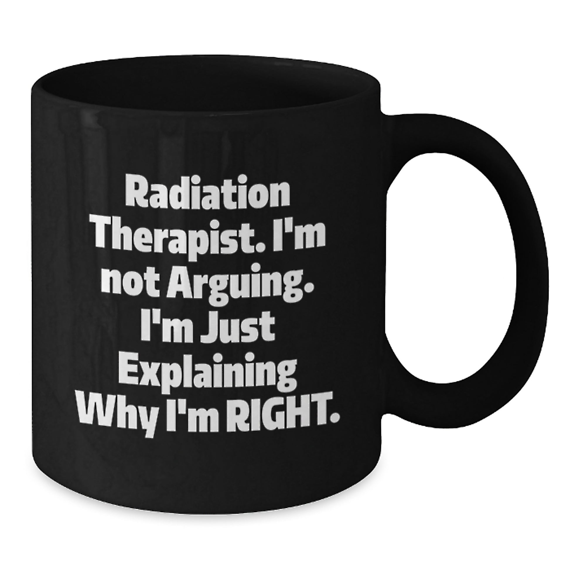 Radiation Therapist Gifts, Funny Black Coffee Mugs for Men, Women, Coworkers - 'I'm Not Arguing. I'm Just Explaining Why I'm Right.' Ceramic Mug, Perfect Graduation Unique Gifts - Additional