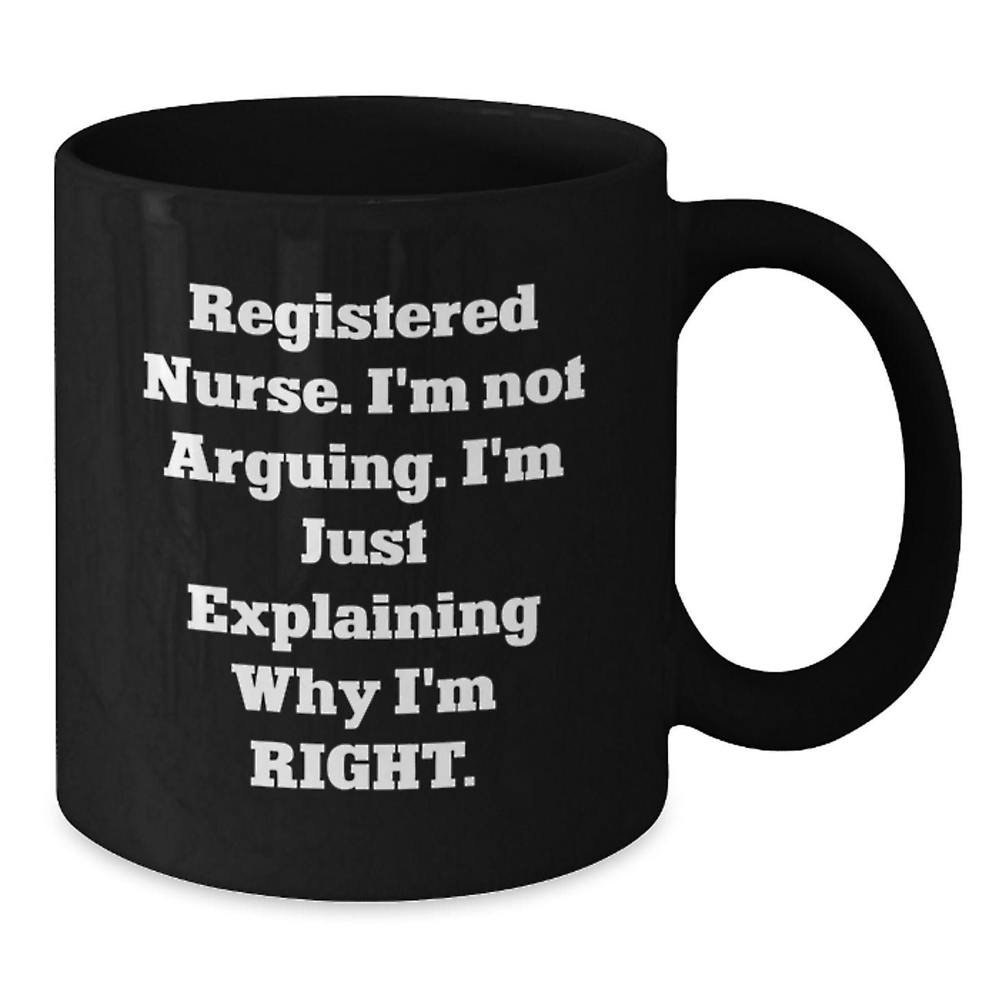 Funny Registered Nurse Graduation Gifts from Mom to Daughter - Black Coffee Mug - 'I'm Not Arguing, I'm Just Explaining Why I'm Right' - Unique Ceramic Mugs for Registered Nurses - Additional