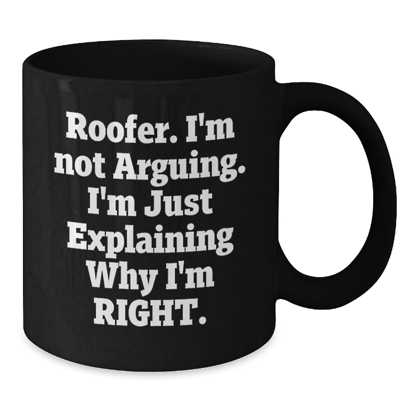 Funny Roofer Gifts from Men for Roofer - Black Coffee Mug, 'I'm Not Arguing, I'm Just Explaining Why I'm Right' Quote, Mom's Day Unique Gifts - Additional