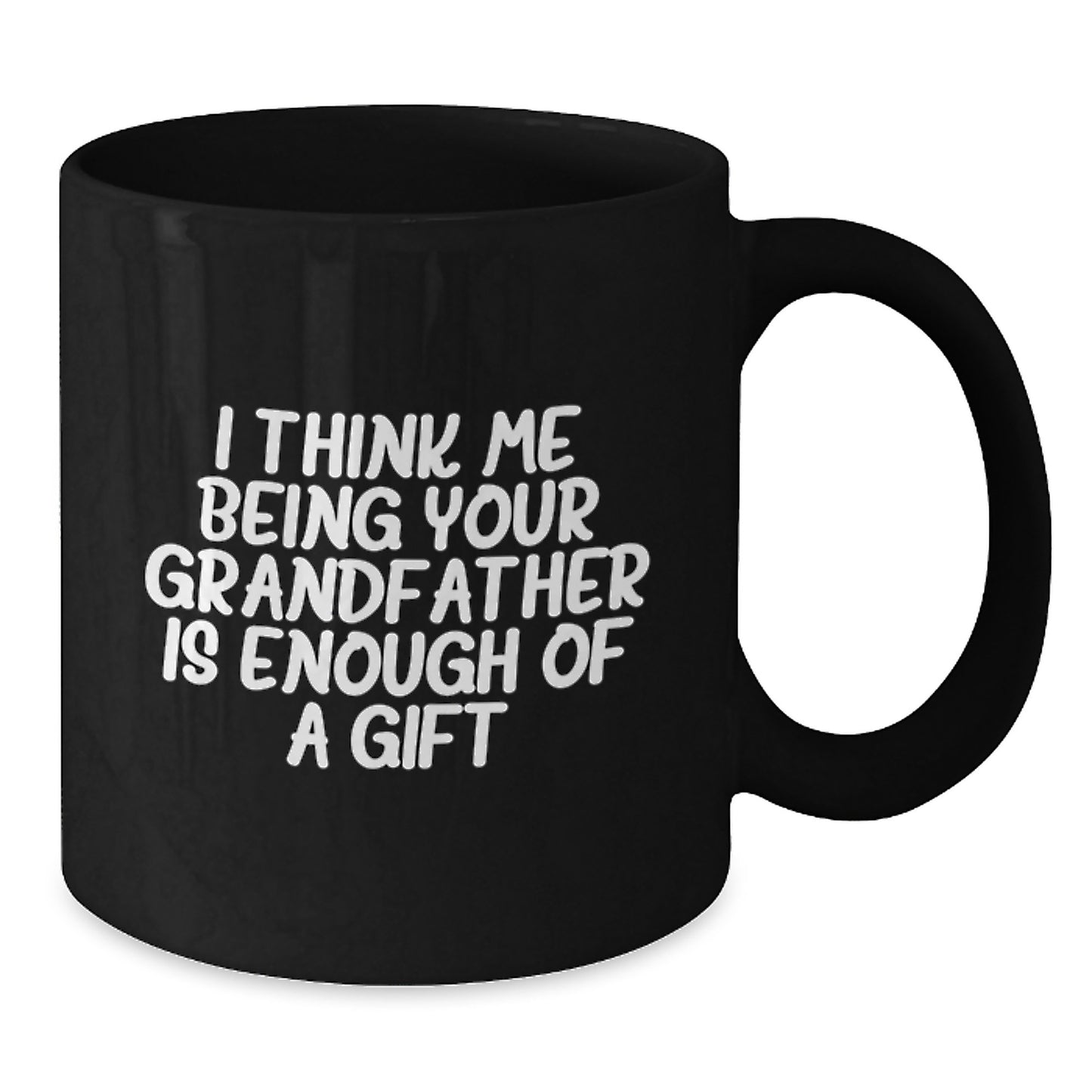Funny Grandfather Gifts for Men, Black Coffee Mugs with I Think Me Being Your Grandfather Is Enough Of A Gift Quote, Gifts from Men to Grandfather for Father's Day - Additional