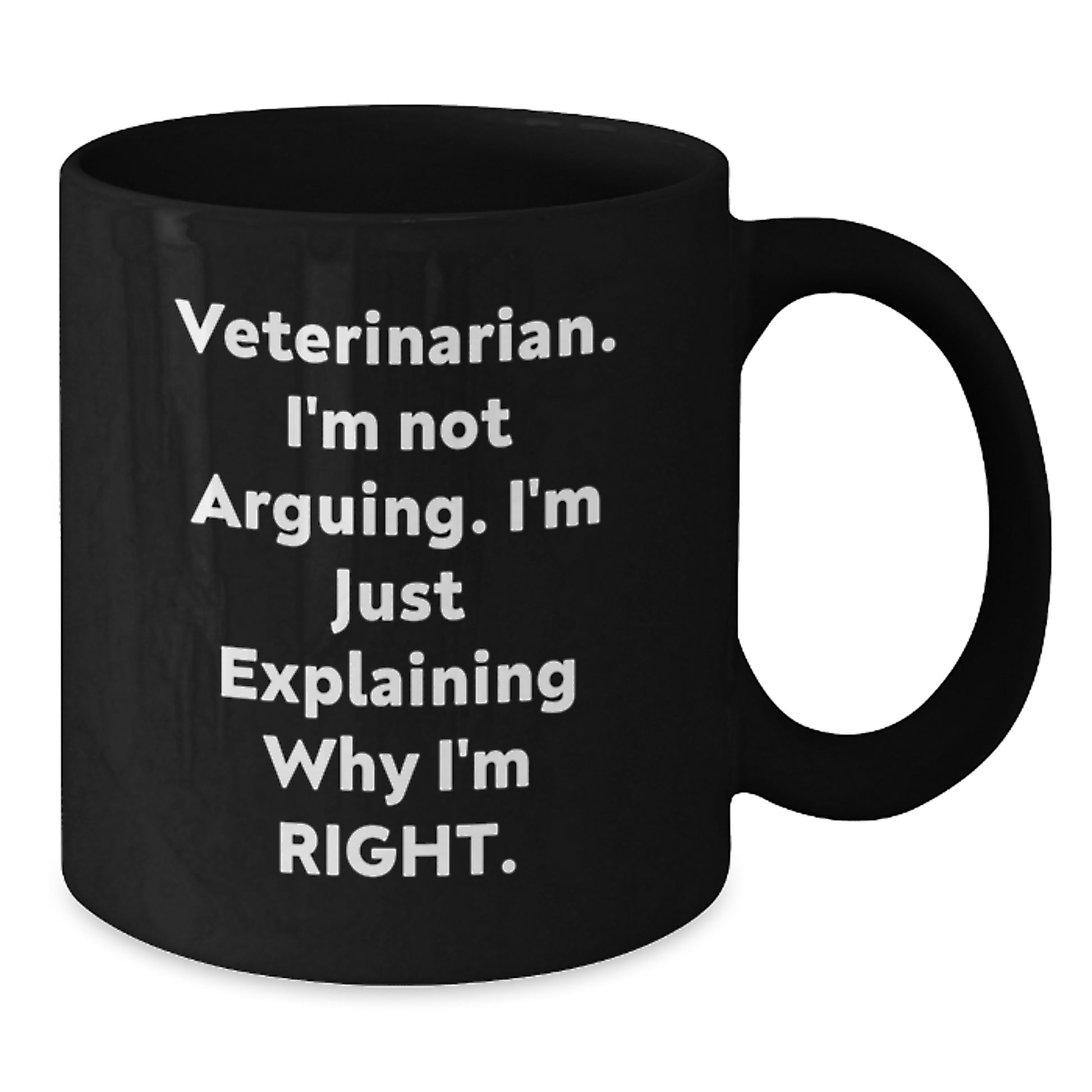 Funny Veterinarian Gifts for Graduation, Black Coffee Mug, 'I'm Not Arguing. I'm Just Explaining Why I'm Right.' - Gifts from Family to Men Veterinarian - Additional