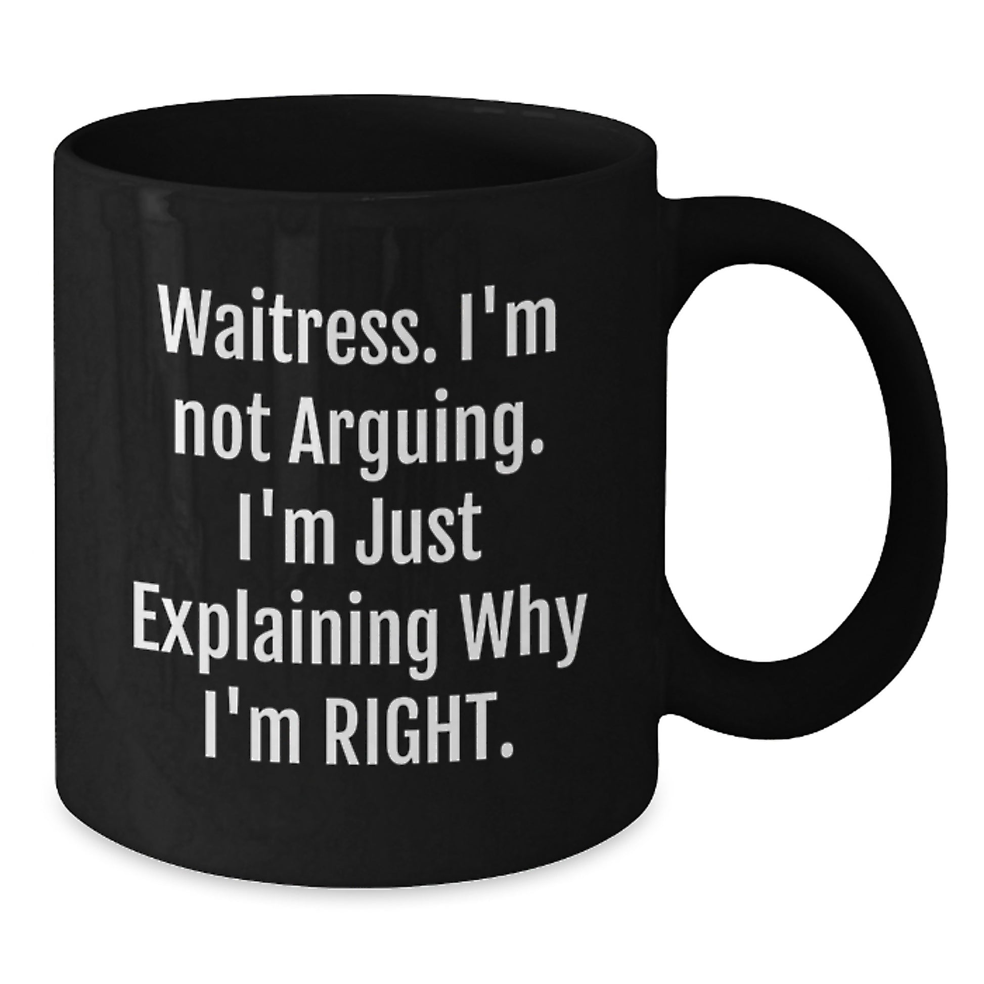 Funny Waitress Gifts from Friends for Graduation Unique Gifts with 'Waitress I'm Not Arguing. I'm Just Explaining Why I'm Right.' Quote on Black Coffee Mug - Additional