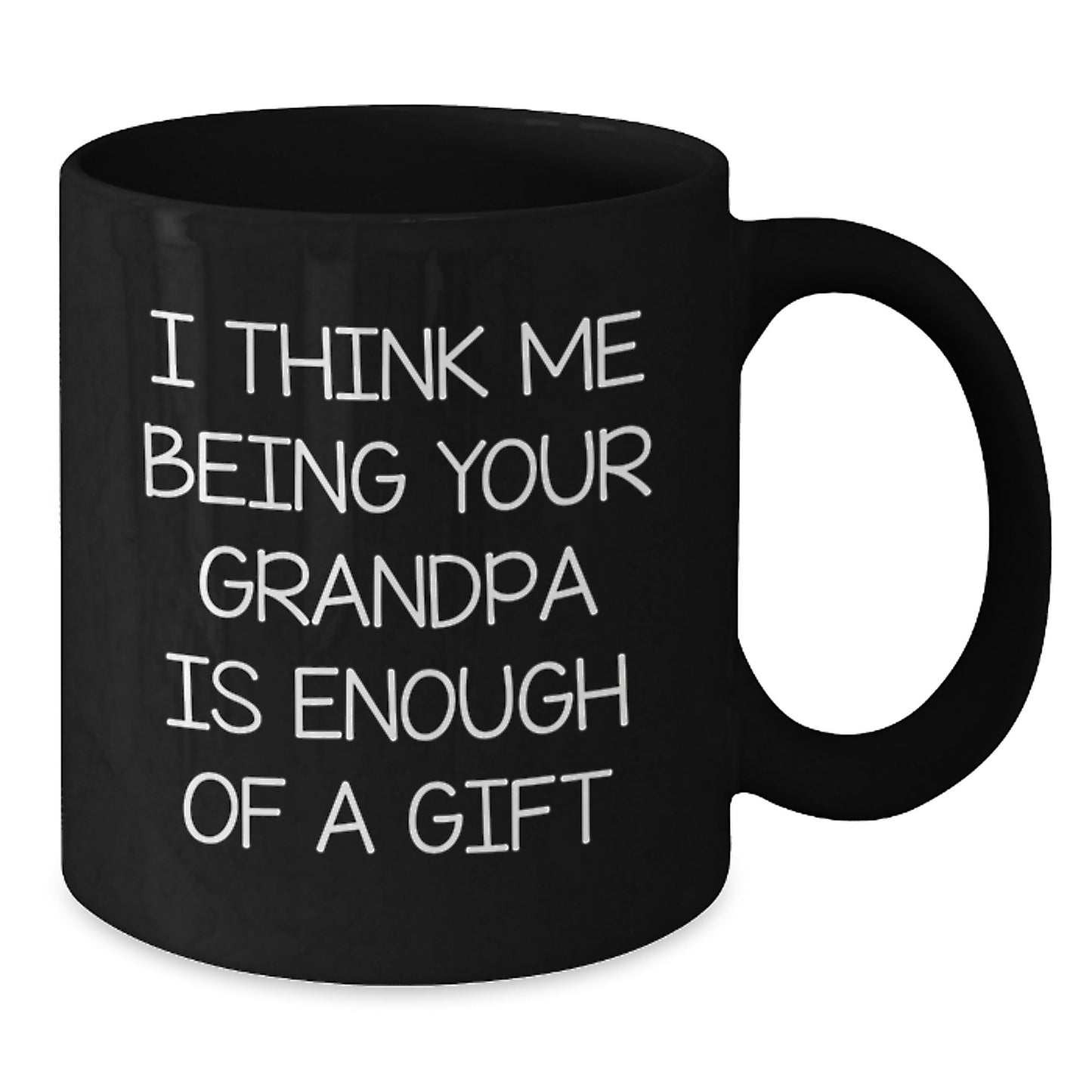 Funny Grandpa Black Coffee Mug Gifts from Family - 'I Think Me Being Your Grandpa Is Enough Of A Gift' for Grandpa Men - Additional