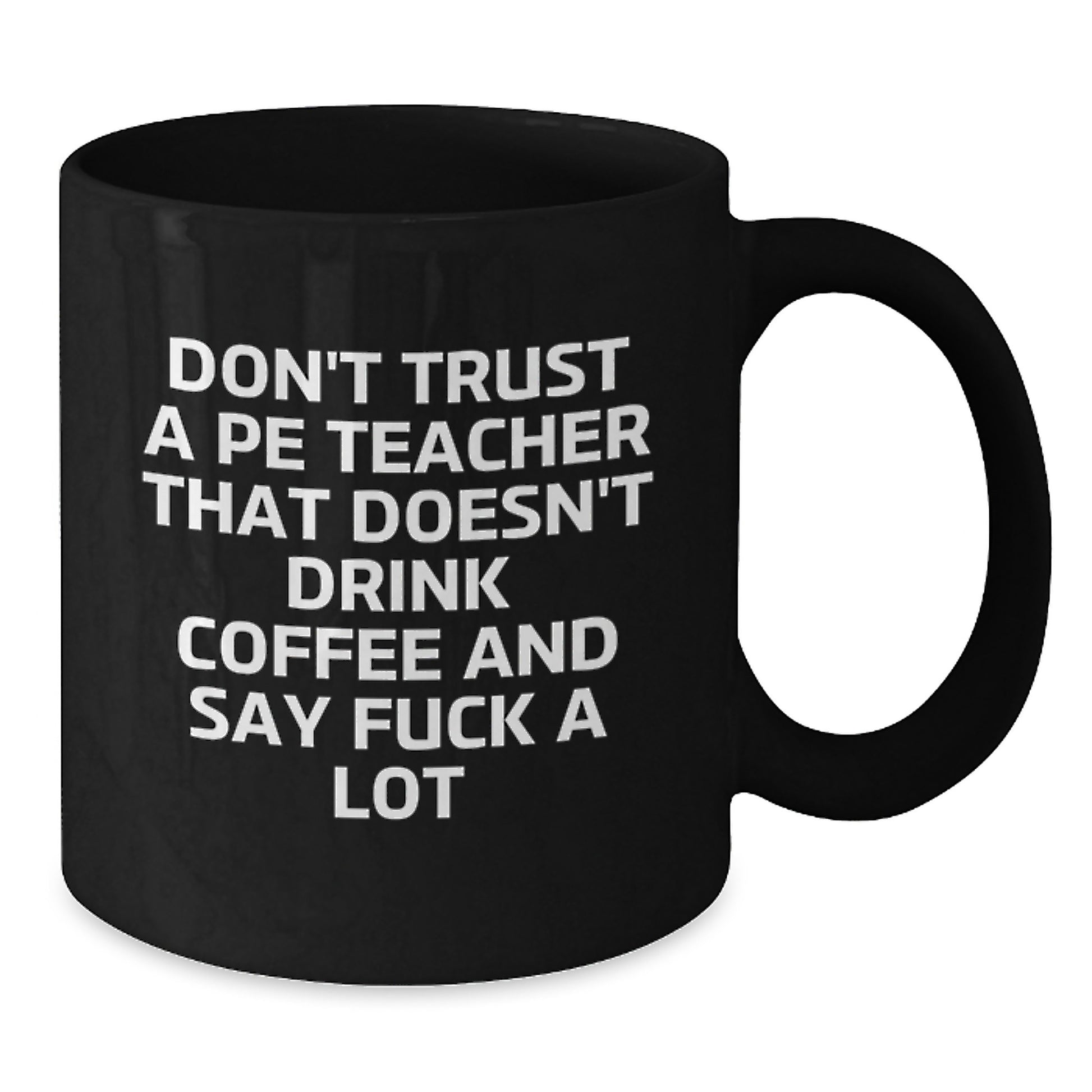 Funny PE Teacher Black Coffee Mugs Gifts for Men Women Friends Coworkers Family from 'Don't Trust A Pe Teacher That Doesn't Drink Coffee And Say F--k A Lot' Graduation Unique - Additional