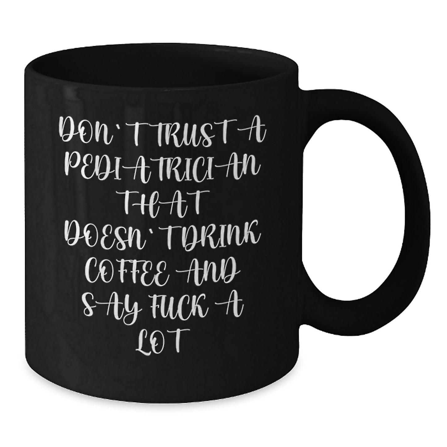 Funny Gifts from Friends and Family for Pediatrician Black Coffee Mugs, Don't Trust a Pediatrician Quote, Unique Graduation Gifts - Additional