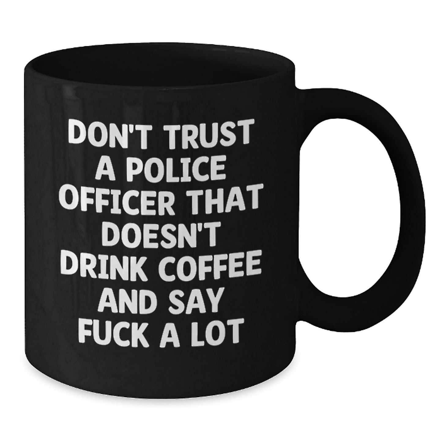 Funny Police Officer Gifts from Family for Police Officer Men - Graduation Unique Funny Black Coffee Mug Don't Trust A Police Officer That Doesn't Drink Coffee And Say F--k A Lot - Additional