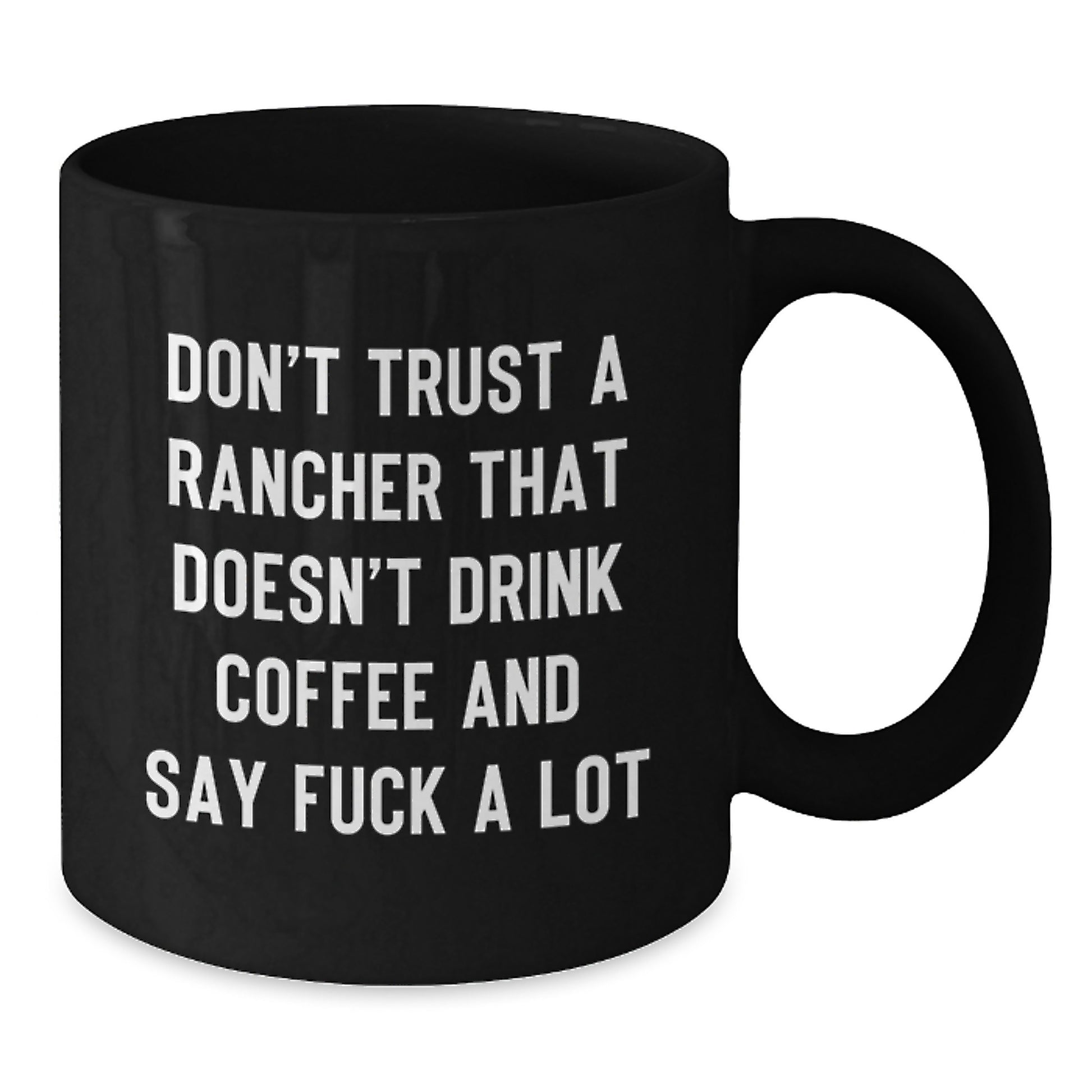 Funny Rancher Gifts for Men - Black Coffee Mug, 'Don't Trust A Rancher That Doesn't Drink Coffee' - Additional