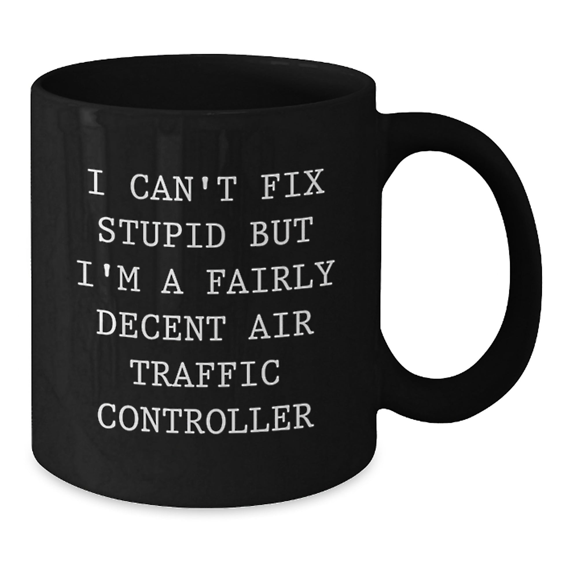 Funny Air Traffic Controller Black Coffee Mug Gifts from Women to Men on Valentine's - I Can't Fix Stupid - Additional