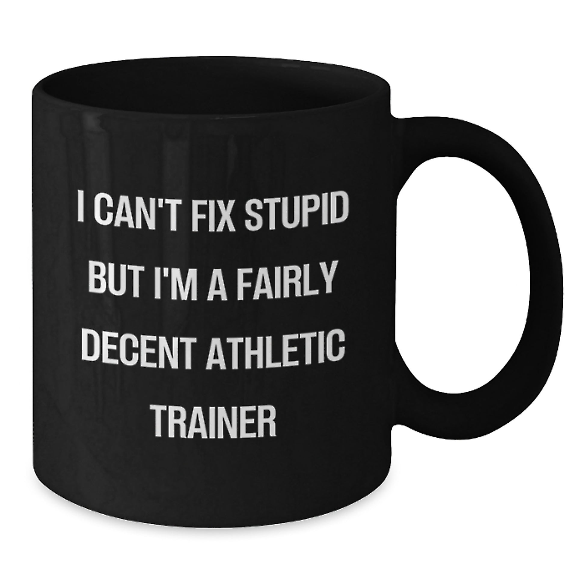 Funny Athletic Trainer Gifts from Men to Women Friends and Family for Graduation, Funny Athletic Trainer Black Coffee Mug Quote 'I Can't Fix Stupid But I'm A Fairly Decent Athletic Trainer' - Additional