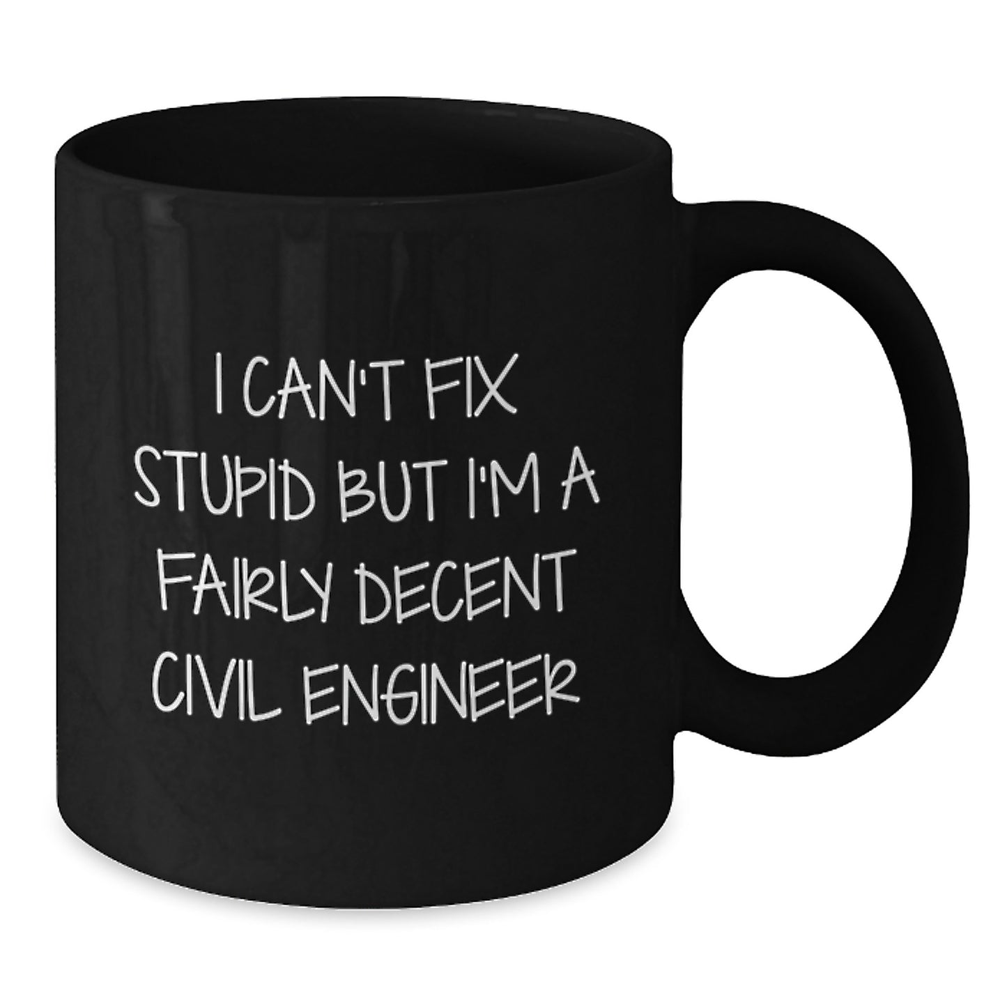 Funny Civil Engineer Gifts from Family - I Can't Fix Stupid But I'm A Fairly Decent Civil Engineer Quote on Black Coffee Mug for Graduation - Additional