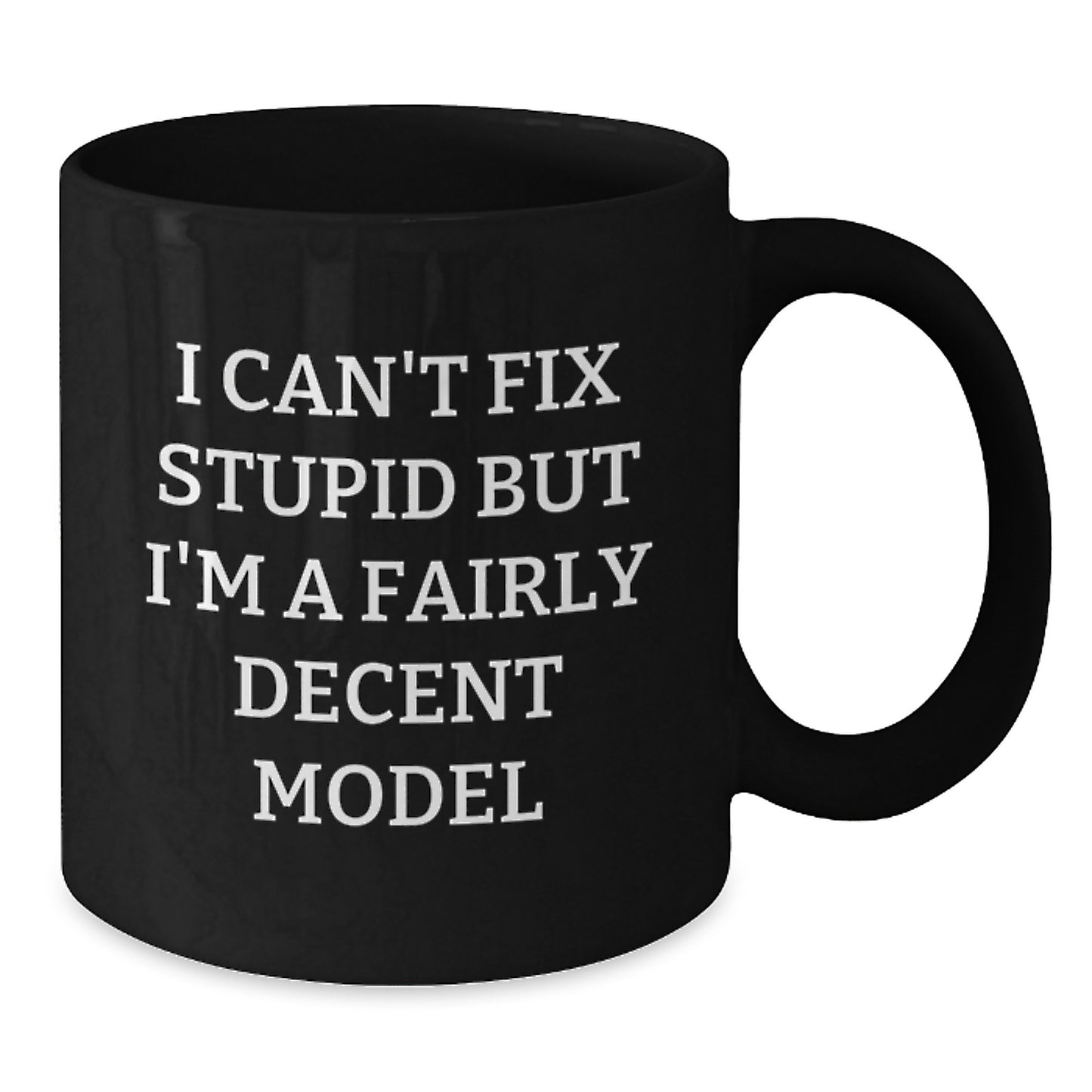 Funny Model Gifts for Men, Model Friends, and Family - I Can't Fix Stupid But I'm A Fairly Decent Model Black Coffee Mugs, Black Coffee Mug Christmas Unique Gifts - Additional
